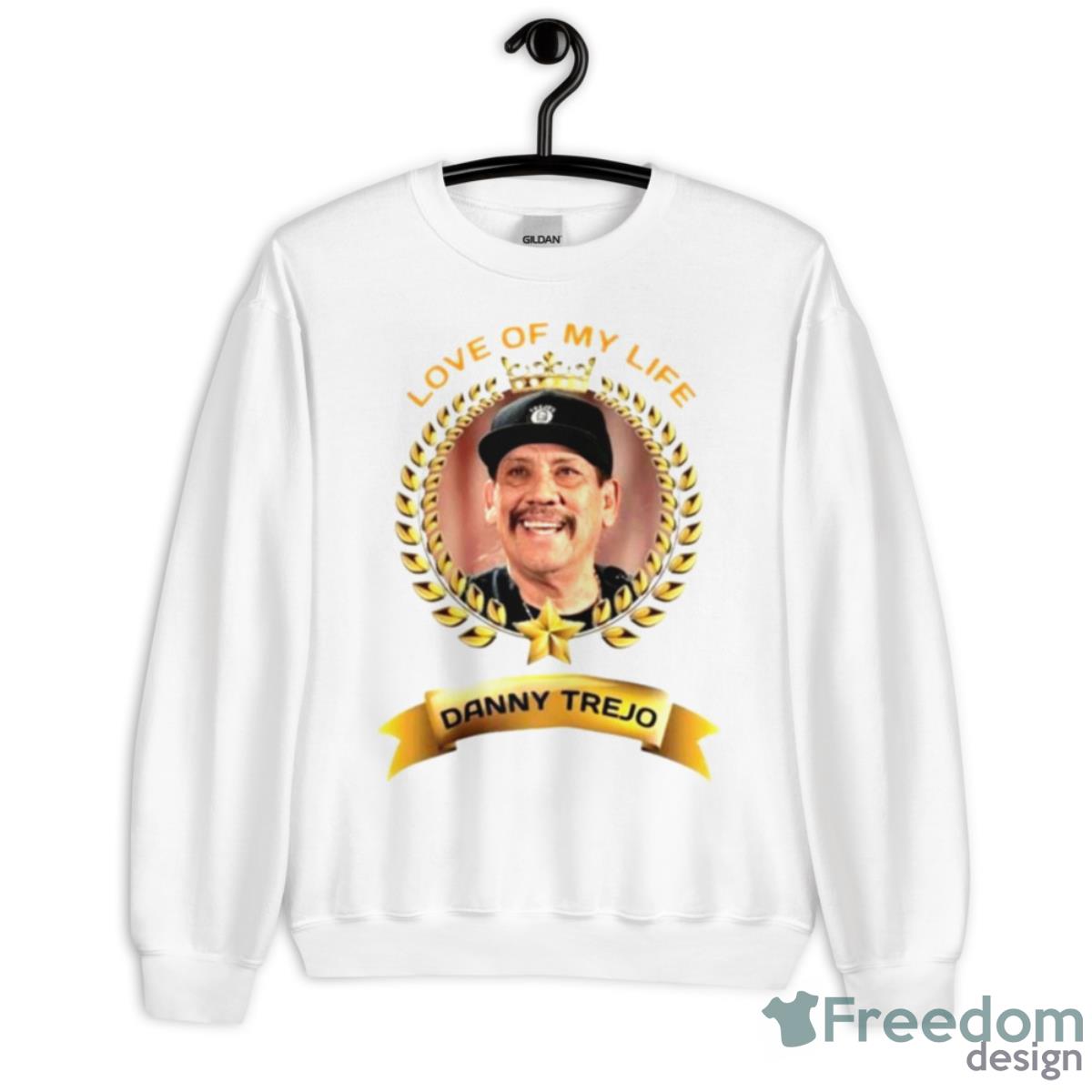 Love Of My Life Danny Trejo Shirt - Unisex Heavy Blend Crewneck Sweatshirt