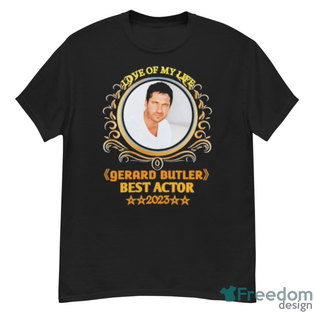 Love Of My Life Gerard Butler Best Actor 2023 Shirt - G500 Men’s Classic T-Shirt