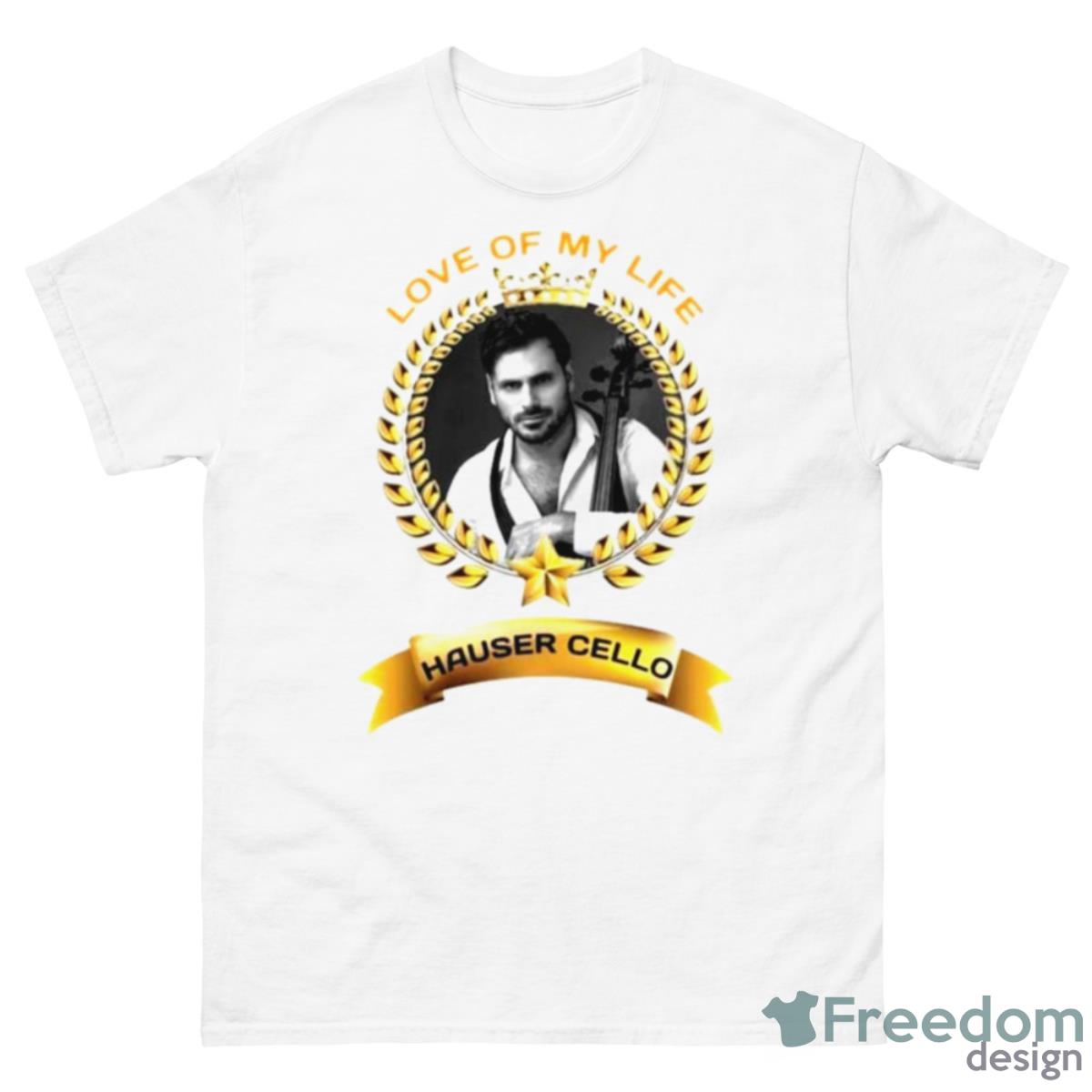 Love Of My Life Hauser Cello Shirt - 500 Men’s Classic Tee Gildan