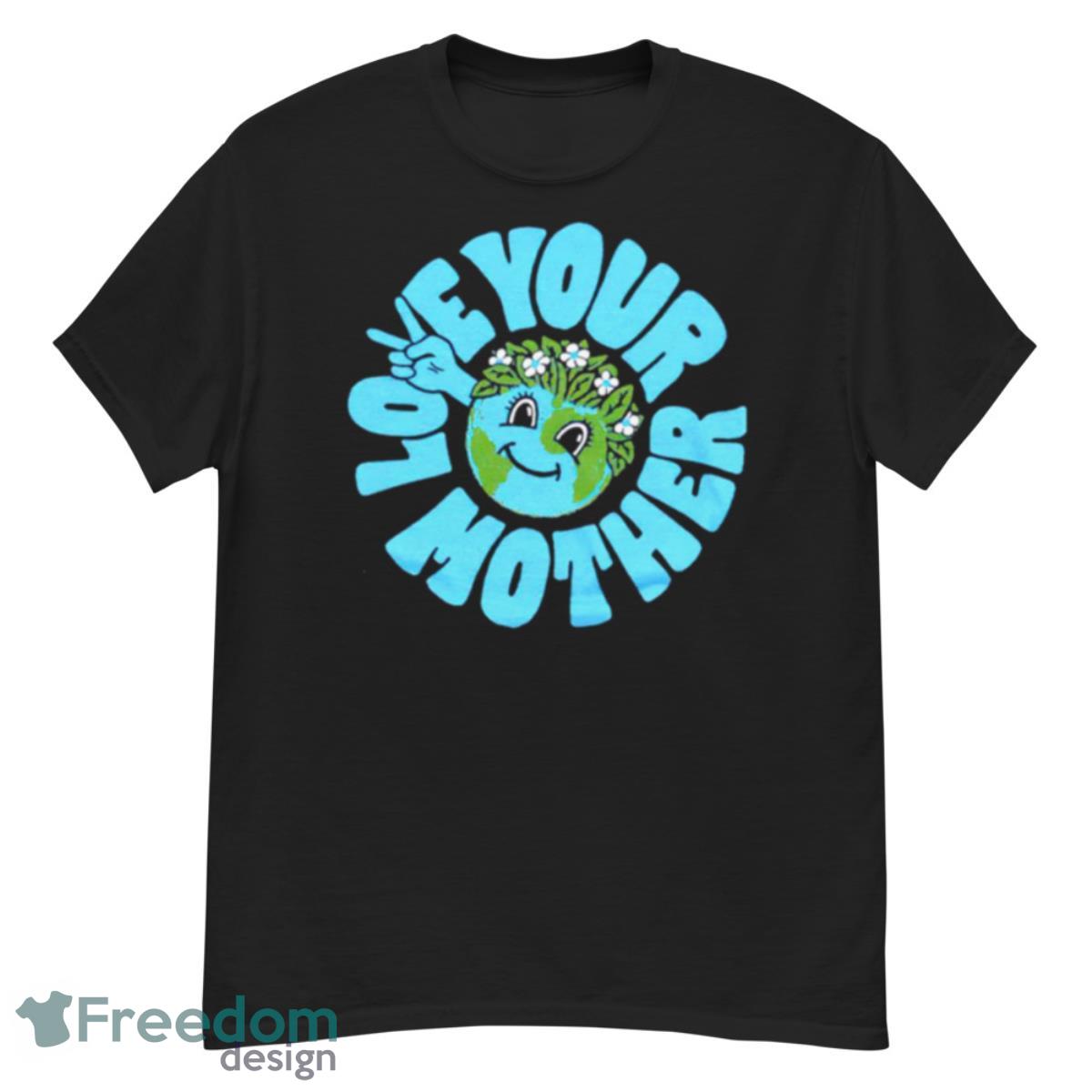 Love Your Mother Earth Day Shirt - G500 Men’s Classic T-Shirt