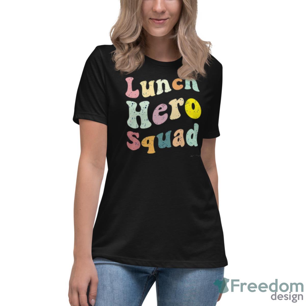 Lunch Hero Squad Funny Shirt - Womens Relaxed Short Sleeve Jersey Tee Lunch Hero Squad Funny Shirt - Womens Relaxed Short Sleeve Jersey Tee