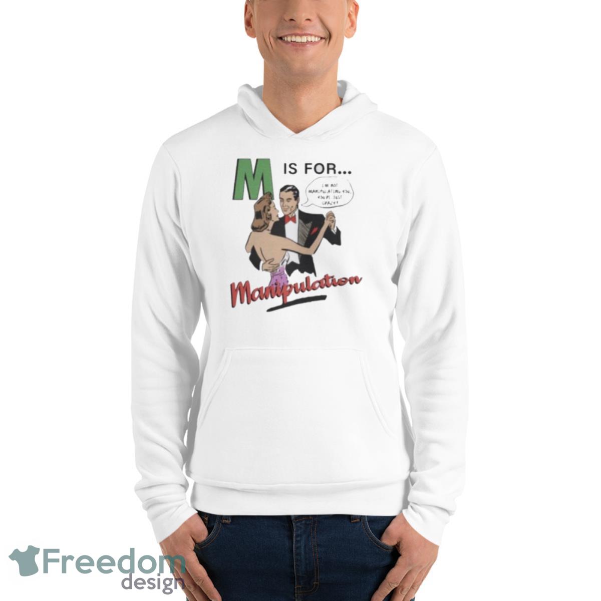M Is For Manipulation Shirt - Unisex Fleece Pullover Hoodie M Is For Manipulation Shirt - Unisex Fleece Pullover Hoodie