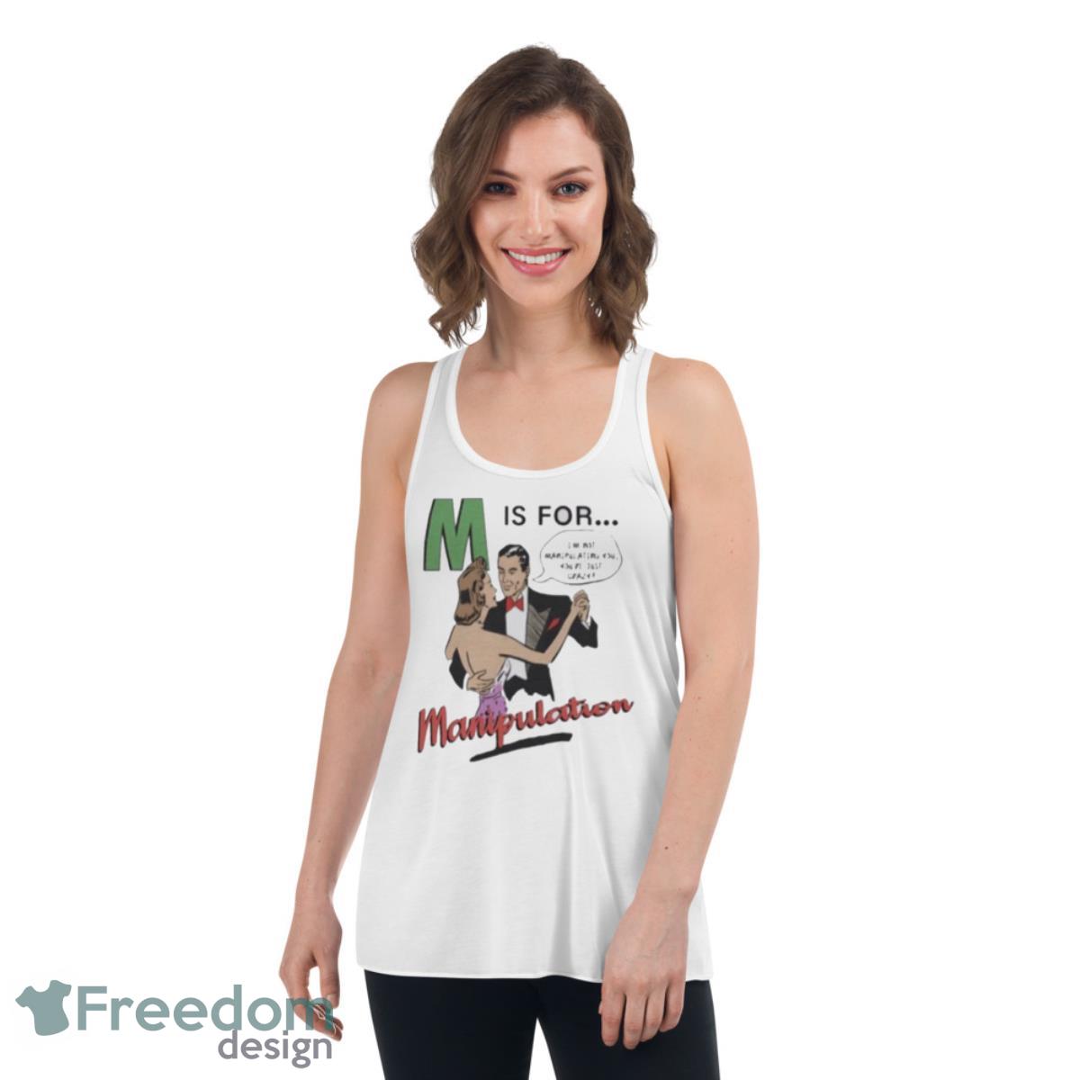 M Is For Manipulation Shirt - Womens Flowy Racerback Tank M Is For Manipulation Shirt - Womens Flowy Racerback Tank