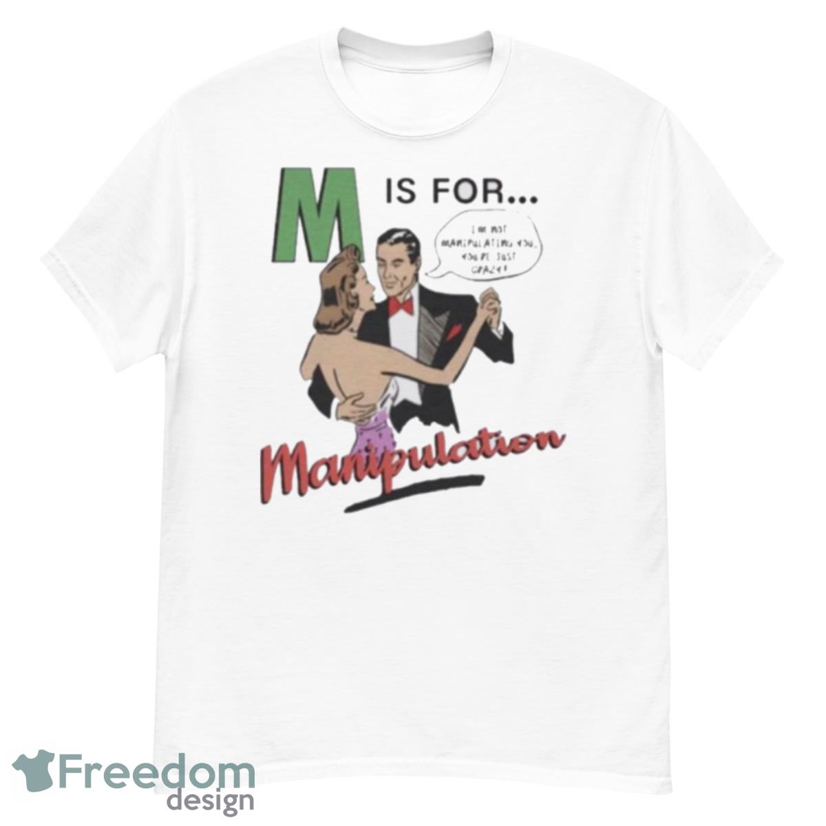M Is For Manipulation Shirt - G500 Men’s Classic T-Shirt