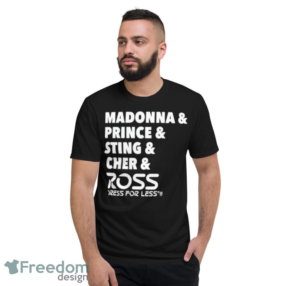 Madonna Prince Sting Cher And Ross Shirt - Short Sleeve T-Shirt