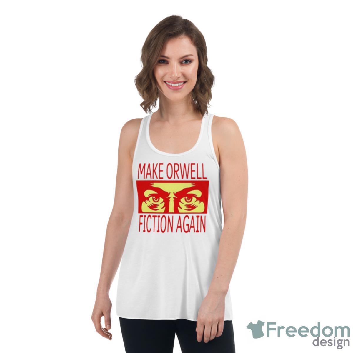 Make Orwell Fiction Again Shirt - Womens Flowy Racerback Tank Make Orwell Fiction Again Shirt - Womens Flowy Racerback Tank