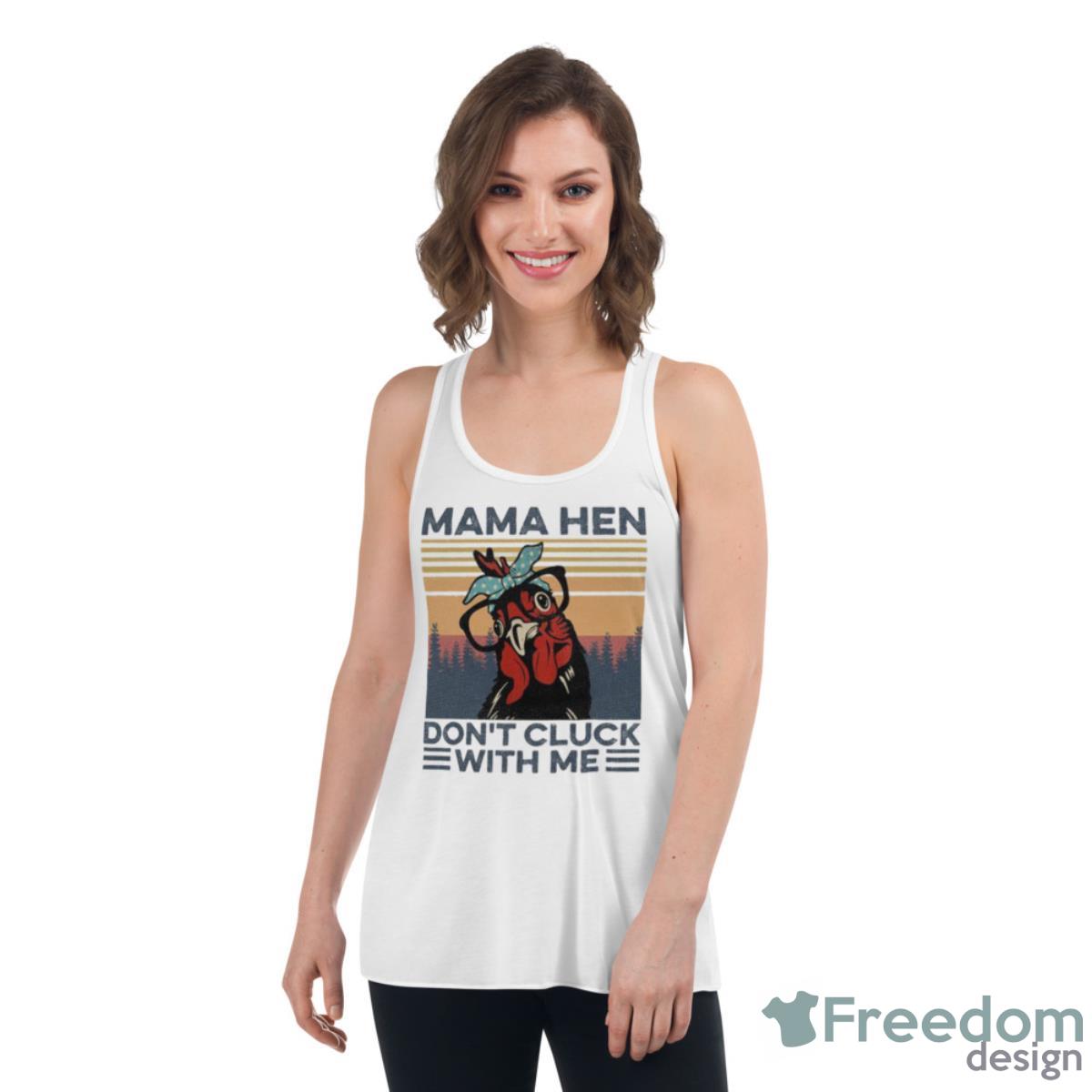 Mama Hen Don’t Click With Me Vintage Shirt - Womens Flowy Racerback Tank Mama Hen Don’t Click With Me Vintage Shirt - Womens Flowy Racerback Tank