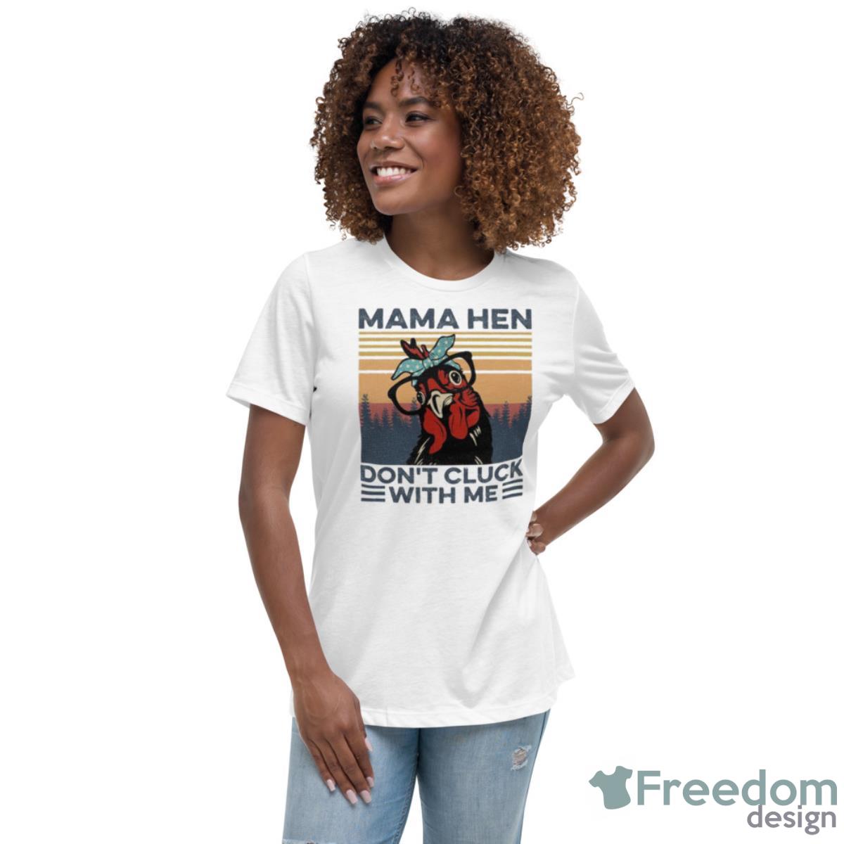 Mama Hen Don’t Click With Me Vintage Shirt - Womens Relaxed Short Sleeve Jersey Tee Mama Hen Don’t Click With Me Vintage Shirt - Womens Relaxed Short Sleeve Jersey Tee