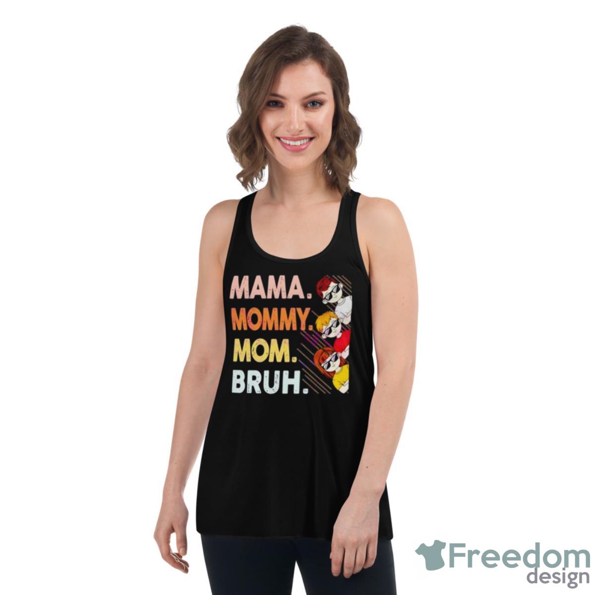 Mama Mommy Mom Bruh Happy Mothers Day Shirt - Womens Flowy Racerback Tank Mama Mommy Mom Bruh Happy Mothers Day Shirt - Womens Flowy Racerback Tank