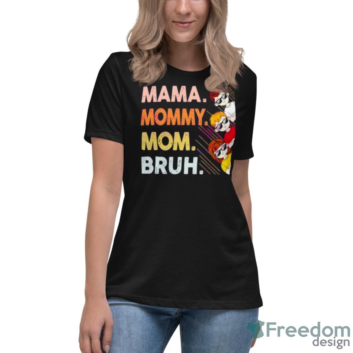 Mama Mommy Mom Bruh Happy Mothers Day Shirt - Womens Relaxed Short Sleeve Jersey Tee Mama Mommy Mom Bruh Happy Mothers Day Shirt - Womens Relaxed Short Sleeve Jersey Tee