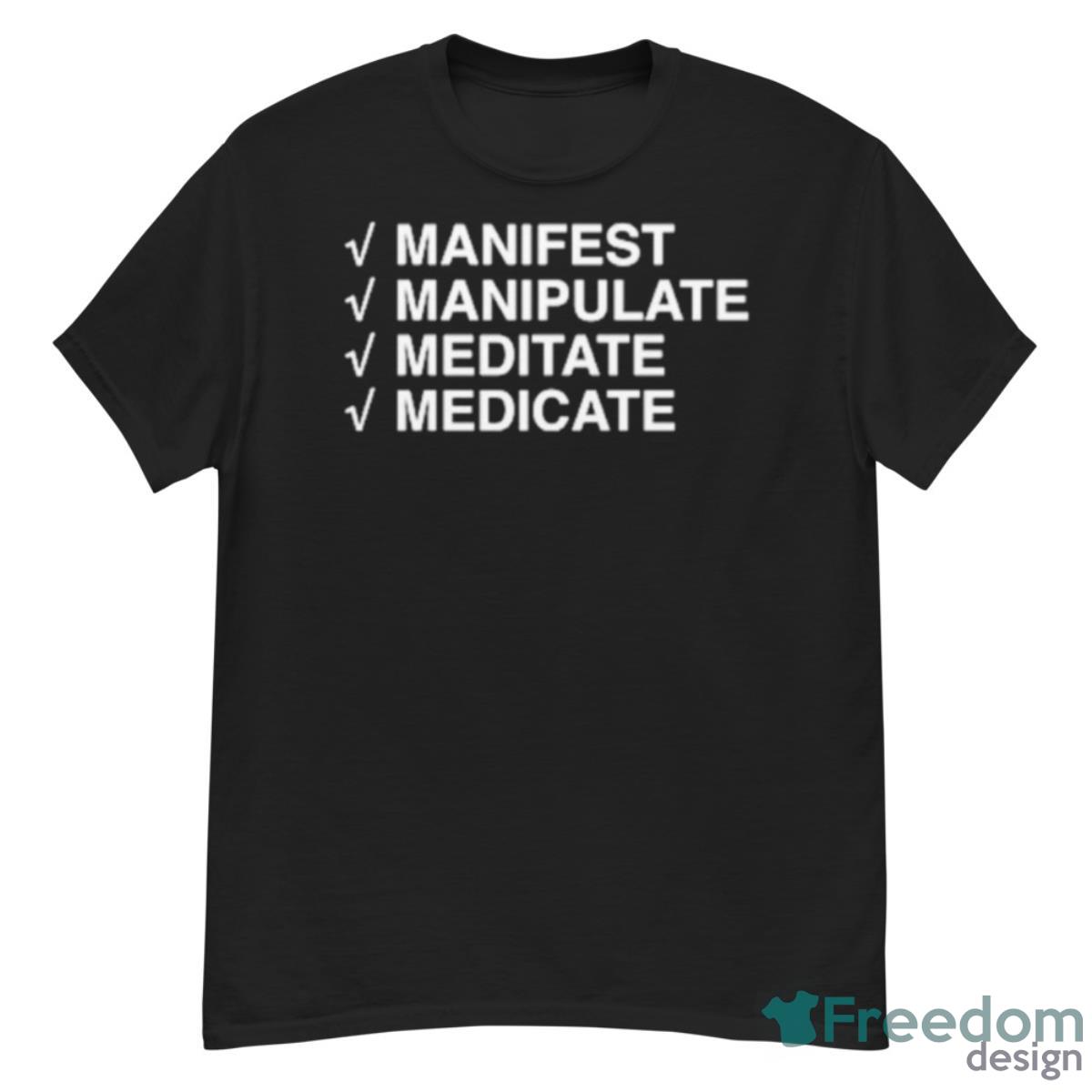 Manifest Manipulate Meditate Medicate Shirt - G500 Men’s Classic T-Shirt