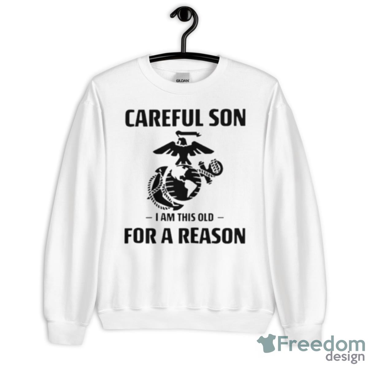 Marine Careful Son I Am This Old For A Reason Shirt - Unisex Heavy Blend Crewneck Sweatshirt