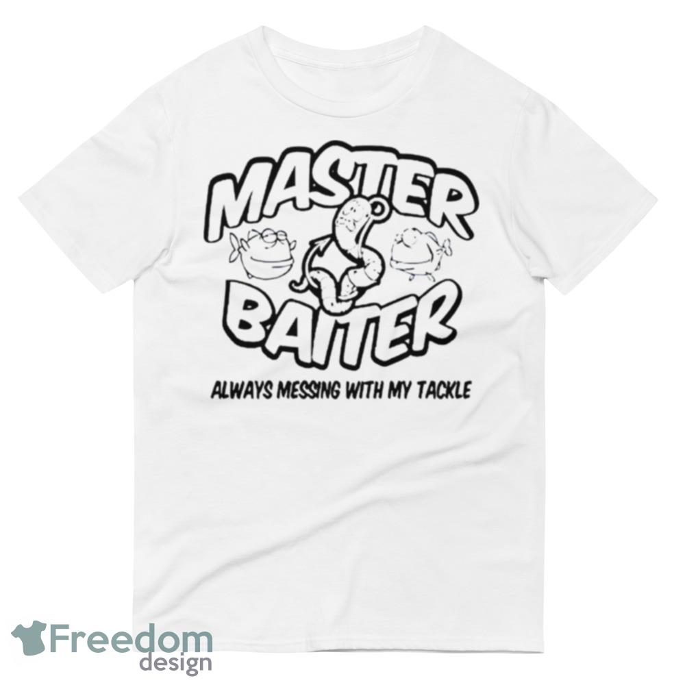 Master Baiter always messing with my tackle shirt - 980 Lightweight Fashion Short Sleeve T-Shirt Master Baiter always messing with my tackle shirt - 980 Lightweight Fashion Short Sleeve T-Shirt