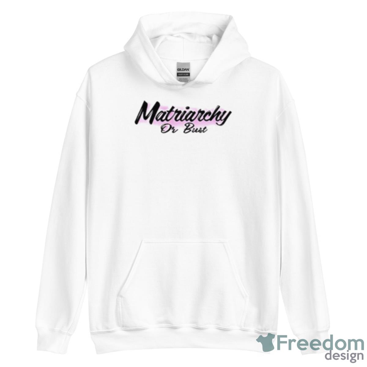 Matriarchy Or Bust Shirt - Unisex Heavy Blend Hooded Sweatshirt Matriarchy Or Bust Shirt - Unisex Heavy Blend Hooded Sweatshirt