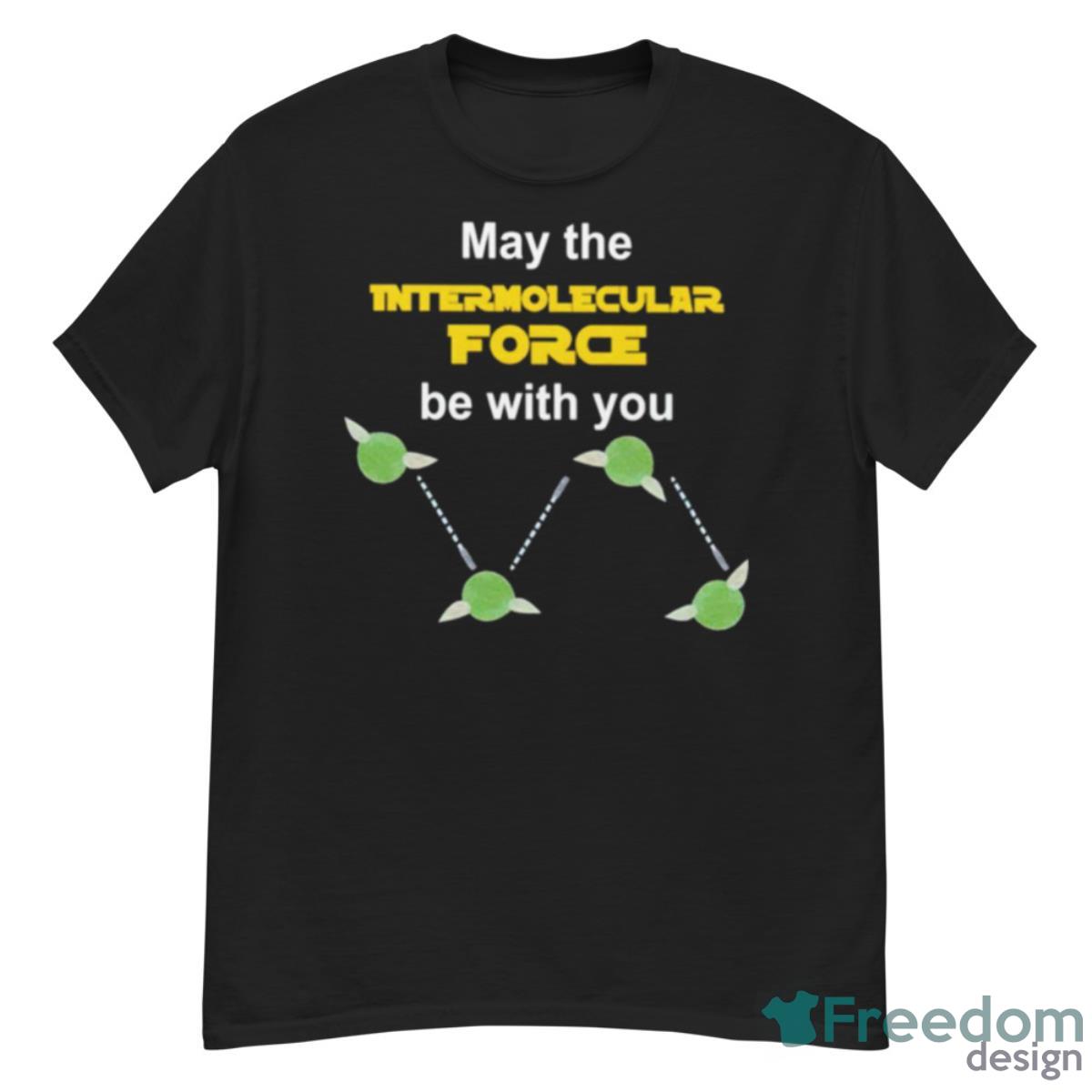 May The Intermolecular Force Be With You Shirt - G500 Men’s Classic T-Shirt