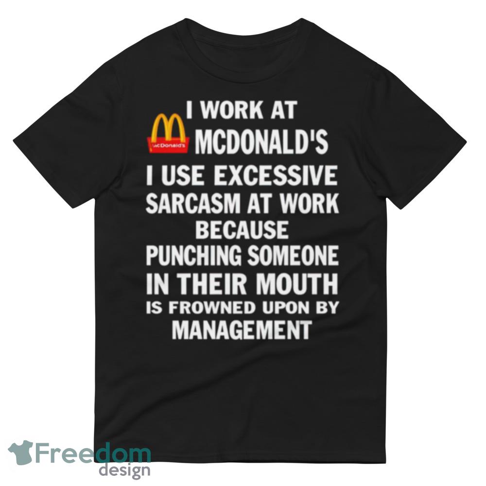 McDonald’s I work at McDonald’s I use excessive sarcasm at work Funny Black T Shirt - 980 Lightweight Fashion Short Sleeve T-Shirt McDonald’s I work at McDonald’s I use excessive sarcasm at work Funny Black T Shirt - 980 Lightweight Fashion Short Sleeve T-Shirt