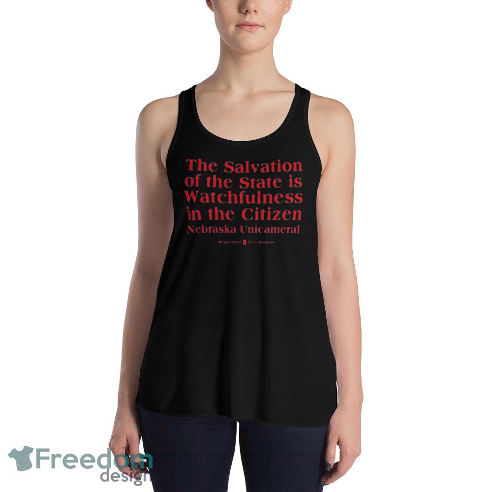 Megan Hunt Legislature The Salvation Of The State Is Watchfulness In The Citizen Nebraska Unicameral Shirt - 8800 Womens Flowy Racerback Tank Megan Hunt Legislature The Salvation Of The State Is Watchfulness In The Citizen Nebraska Unicameral Shirt - 8800 Womens Flowy Racerback Tank