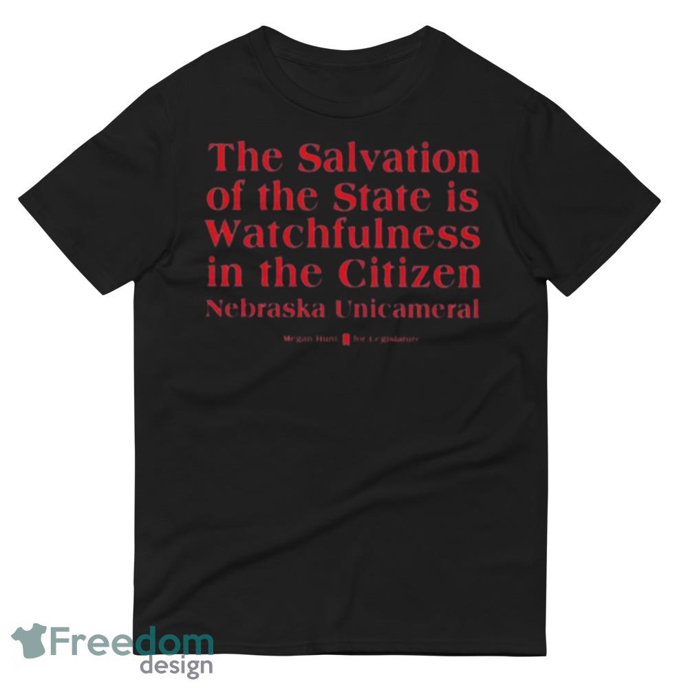 Megan Hunt Legislature The Salvation Of The State Is Watchfulness In The Citizen Nebraska Unicameral Shirt image Megan Hunt Legislature The Salvation Of The State Is Watchfulness In The Citizen Nebraska Unicameral Shirt - 980 Lightweight Fashion Short Sleeve T-Shirt