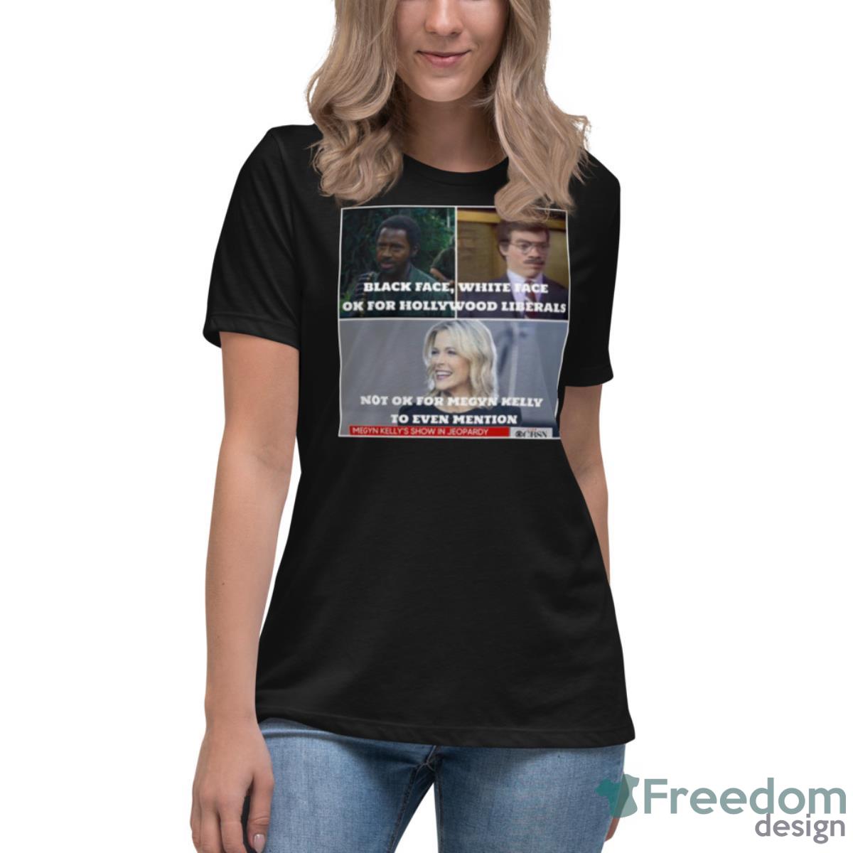 Megyn Kelly Political Meme Shirt - Womens Relaxed Short Sleeve Jersey Tee Megyn Kelly Political Meme Shirt - Womens Relaxed Short Sleeve Jersey Tee