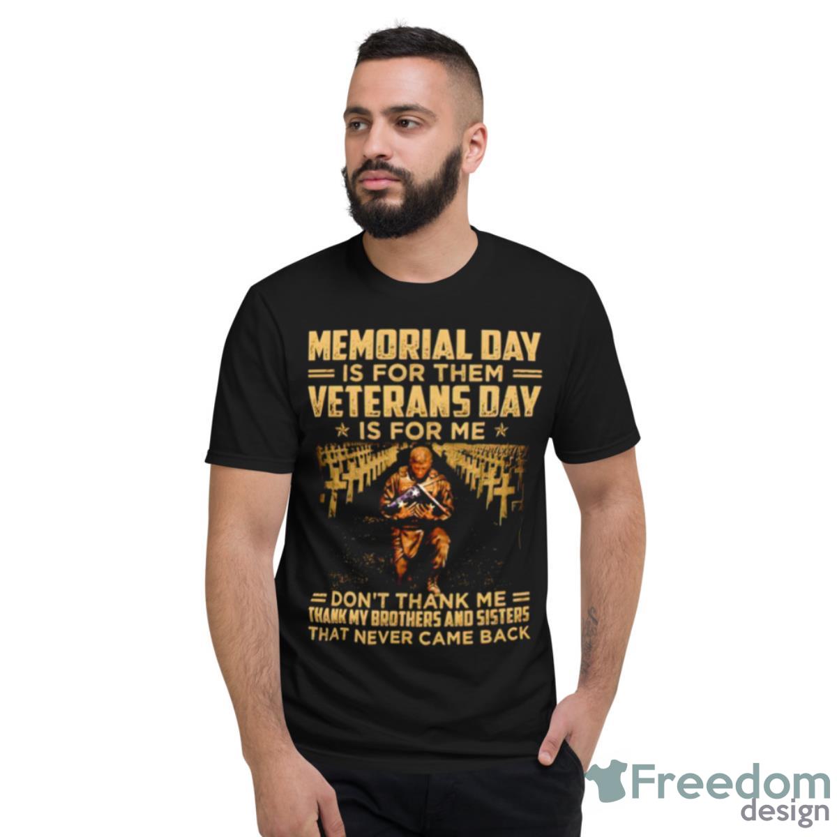 Memorial Day Is For Them Veterans Day Is For Me Don’t Thank Me T Shirt - Short Sleeve T-Shirt