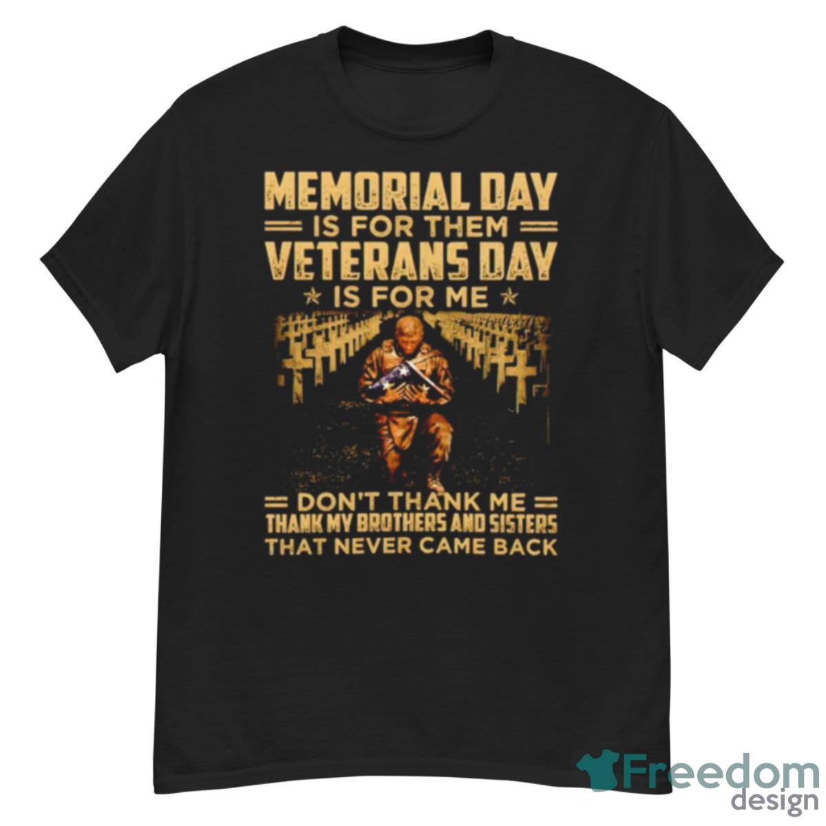 Memorial Day Is For Them Veterans Day Is For Me Don’t Thank Me T Shirt - G500 Men’s Classic T-Shirt