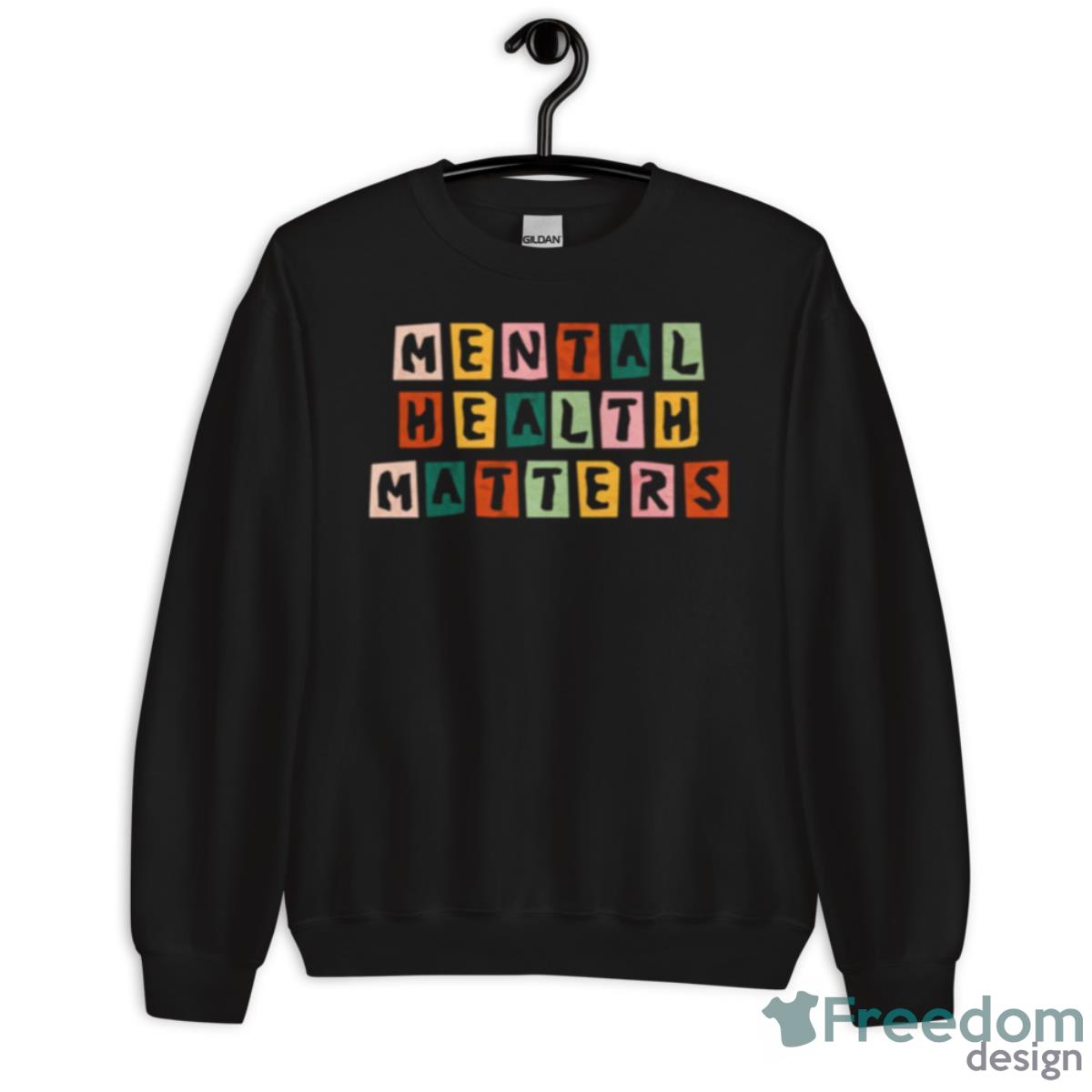 Mental Health Matters Shirt - Unisex Crewneck Sweatshirt Mental Health Matters Shirt - Unisex Crewneck Sweatshirt