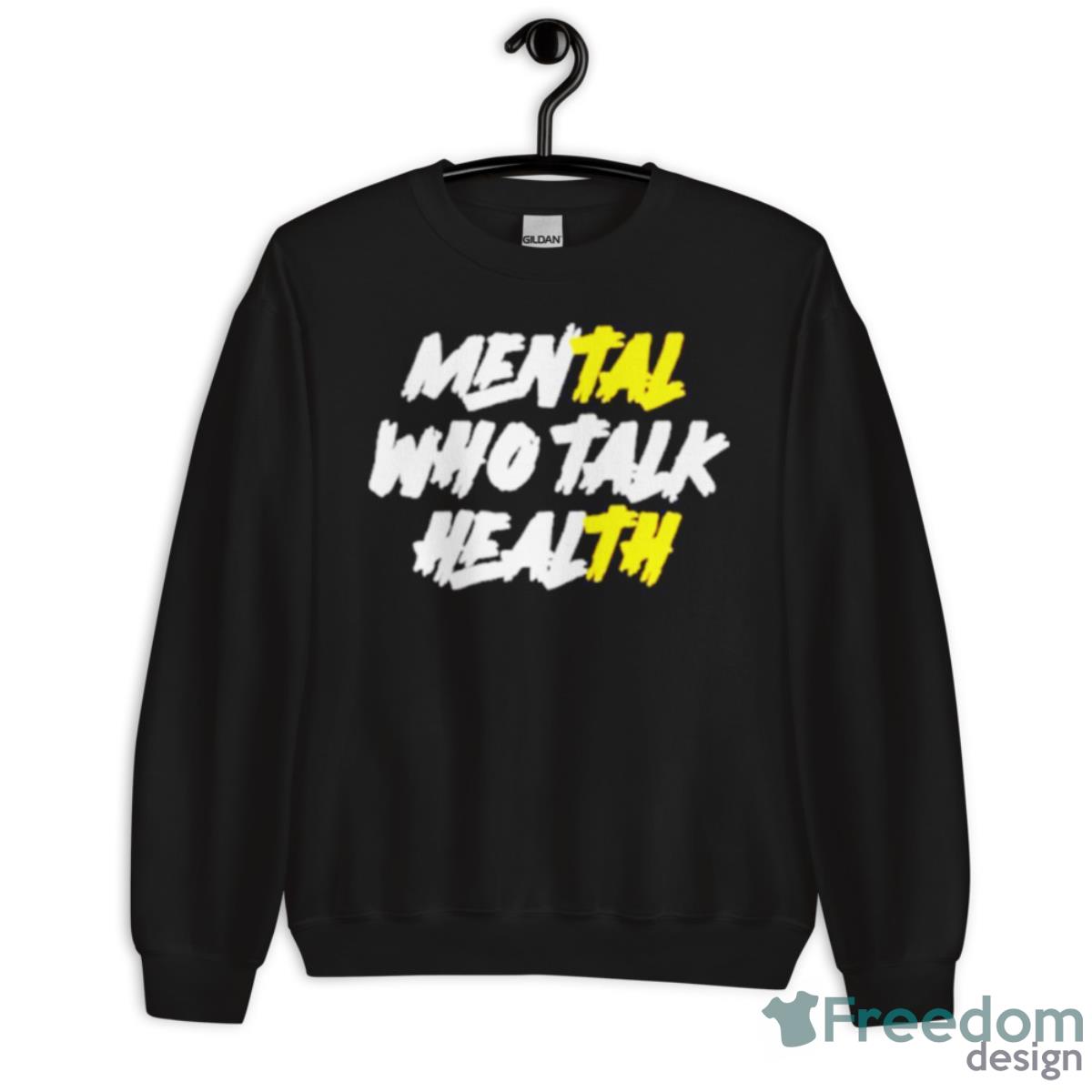 Mental Who Talk Health Shirt - Unisex Crewneck Sweatshirt Mental Who Talk Health Shirt - Unisex Crewneck Sweatshirt