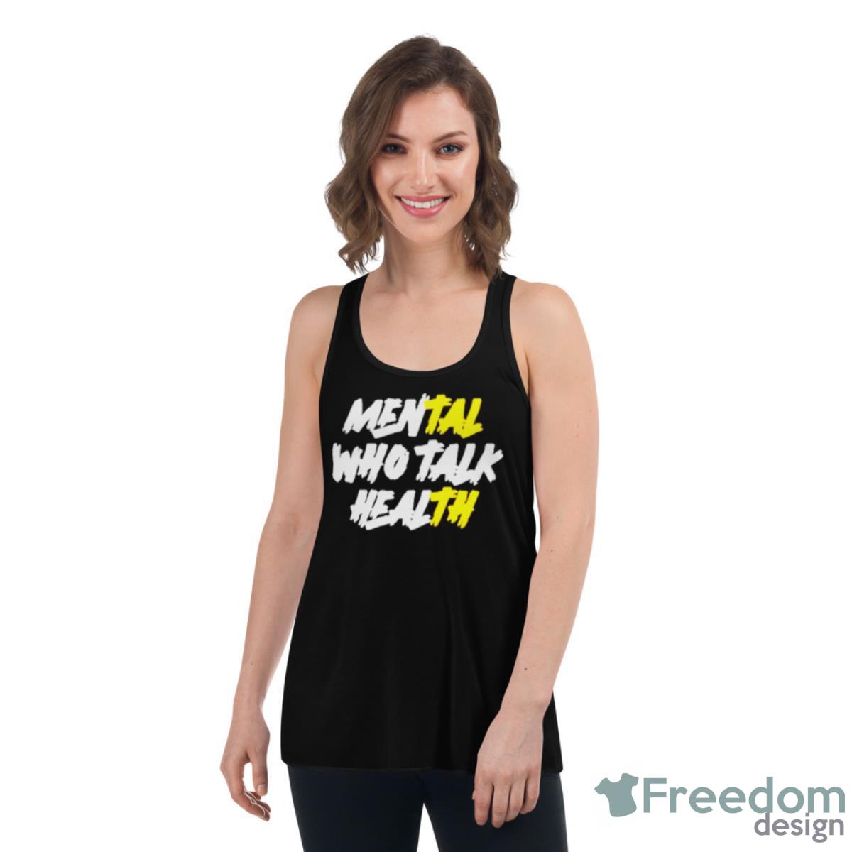 Mental Who Talk Health Shirt - Womens Flowy Racerback Tank Mental Who Talk Health Shirt - Womens Flowy Racerback Tank