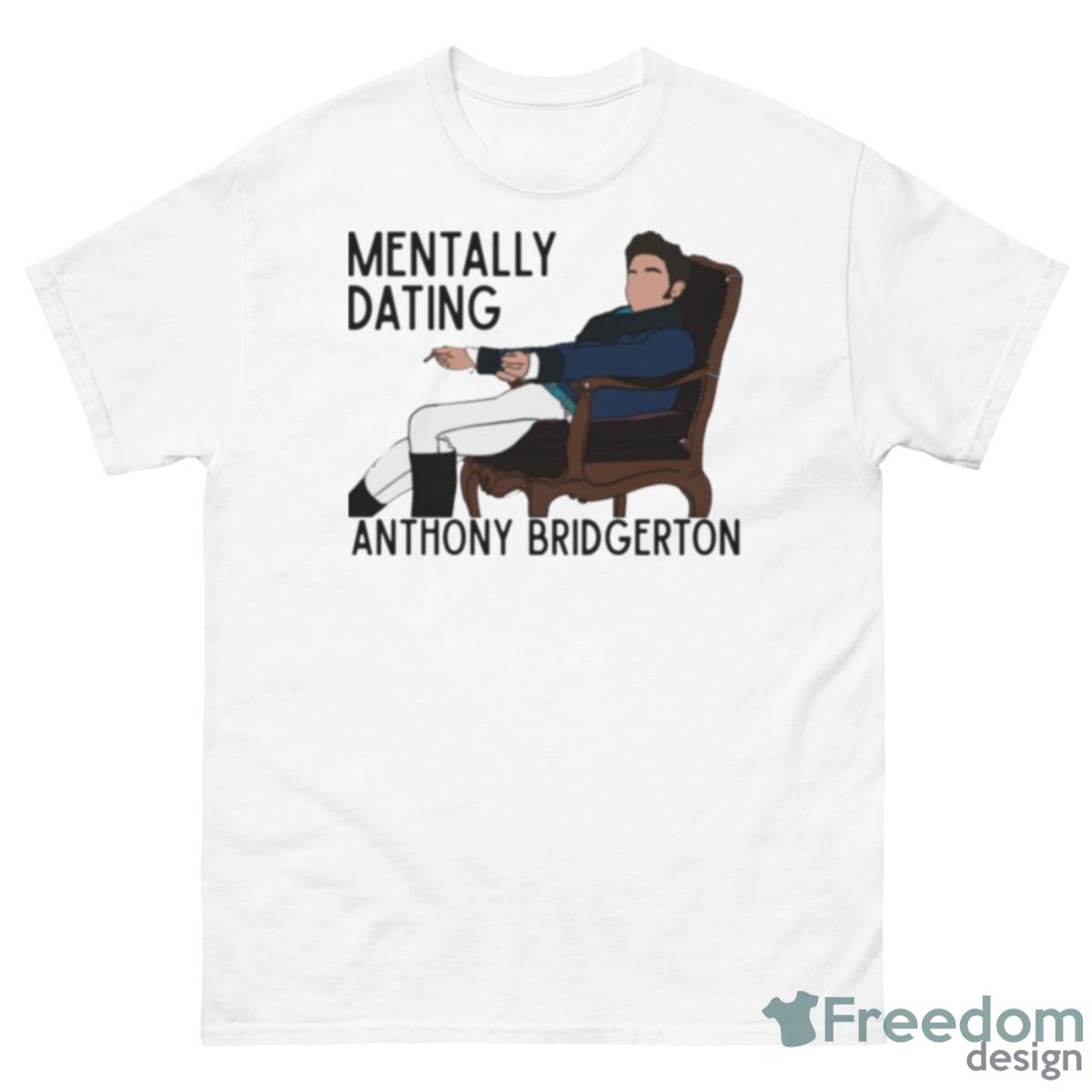 Mentally Dating Anthony Bridgerton Shirt - 500 Men’s Classic Tee Gildan