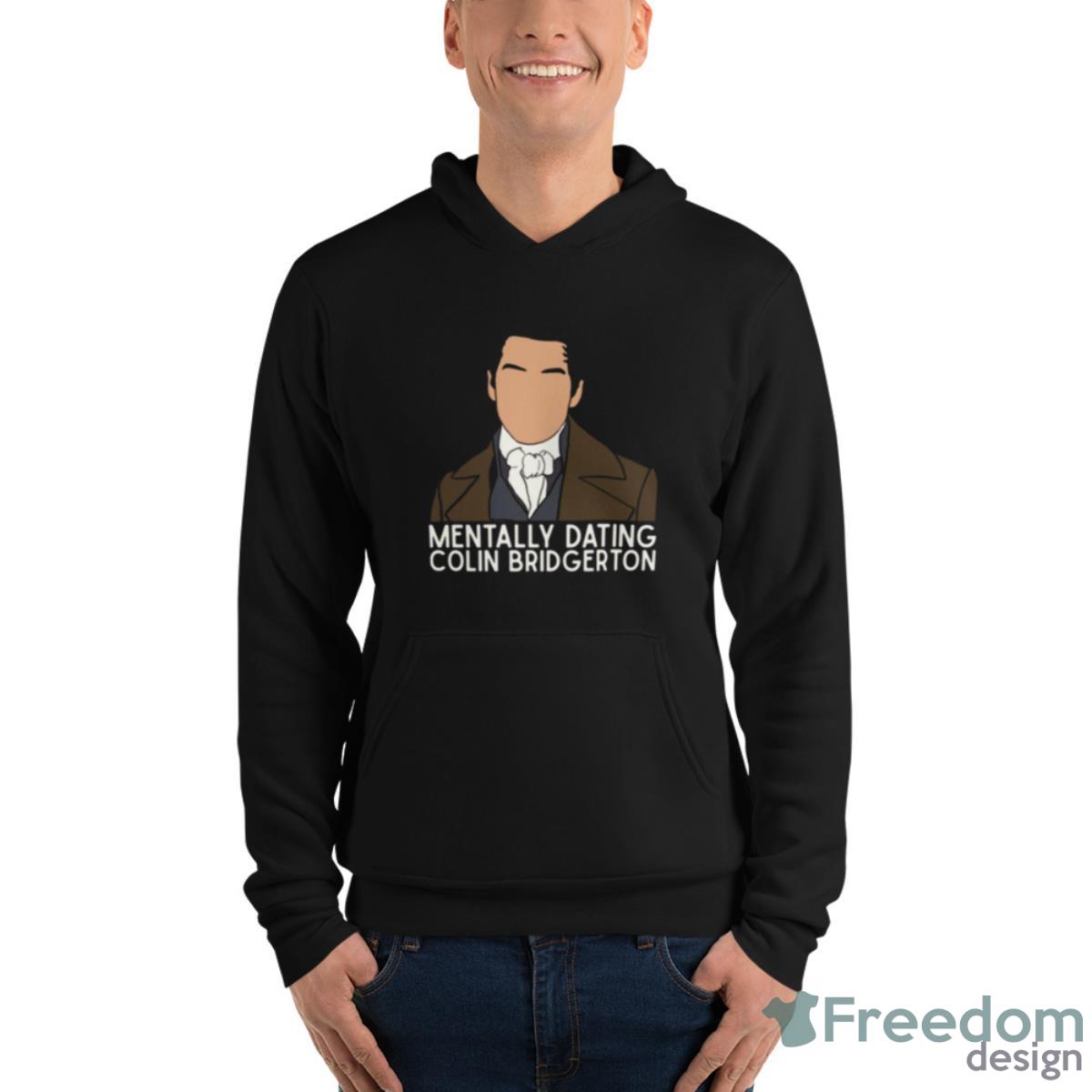 Mentally Dating Colin Bridgerton Shirt - Unisex Fleece Pullover Hoodie Mentally Dating Colin Bridgerton Shirt - Unisex Fleece Pullover Hoodie