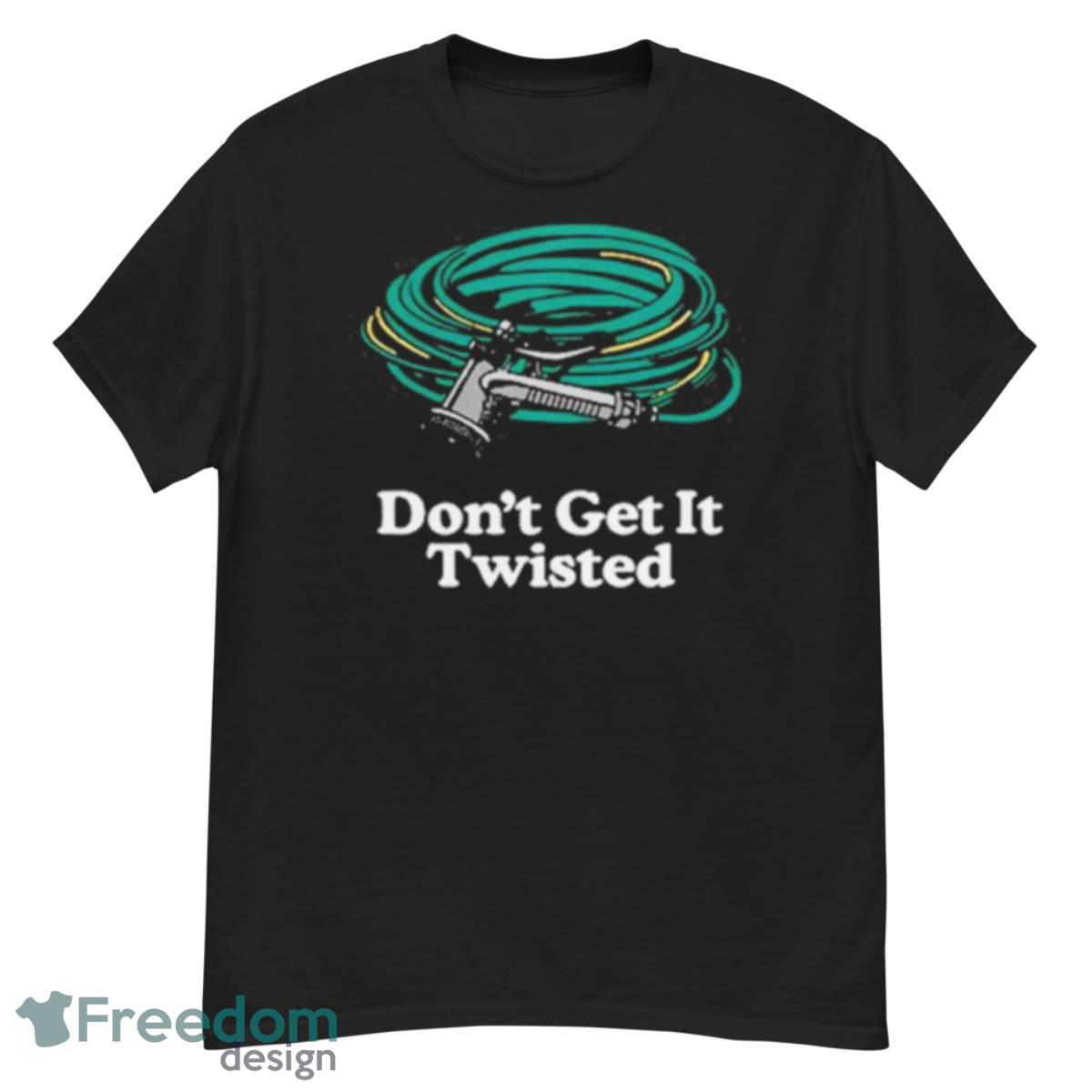 Middleclassfancy Don’t Get It Twisted Shirt - G500 Men’s Classic T-Shirt