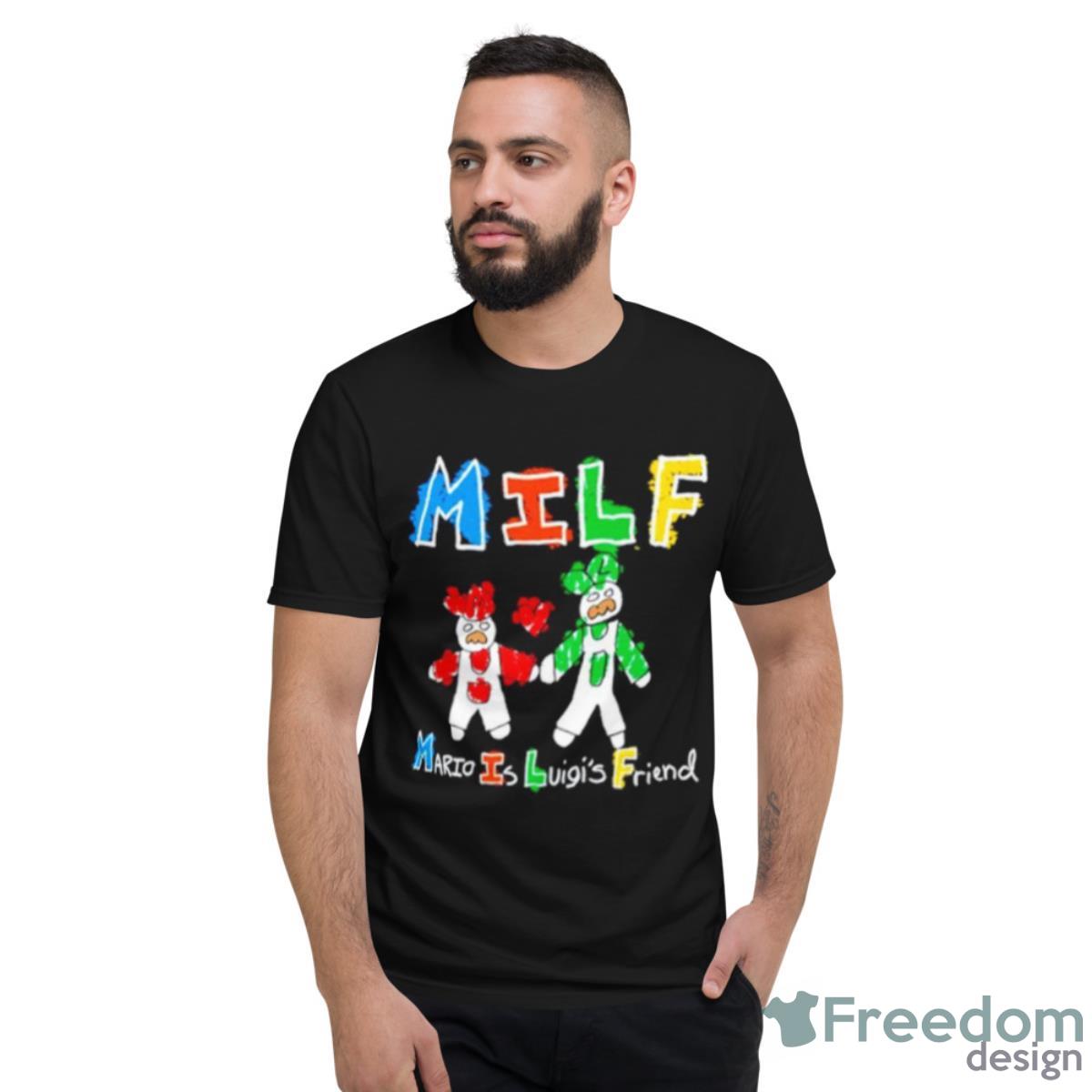 MILF Mario Is Luigi’s Friend Shirt - Short Sleeve T-Shirt