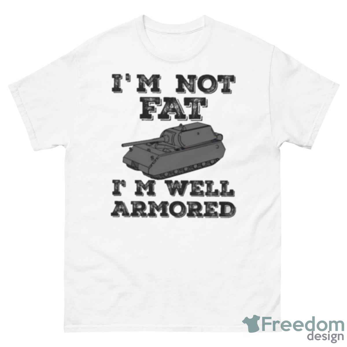 Militracks I’m Not Fat I’m Well Armored Shirt - 500 Men’s Classic Tee Gildan