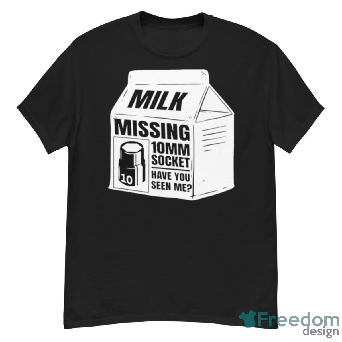 Milk Missing 10mm Socket Have You Seen Me Shirt - G500 Men’s Classic T-Shirt