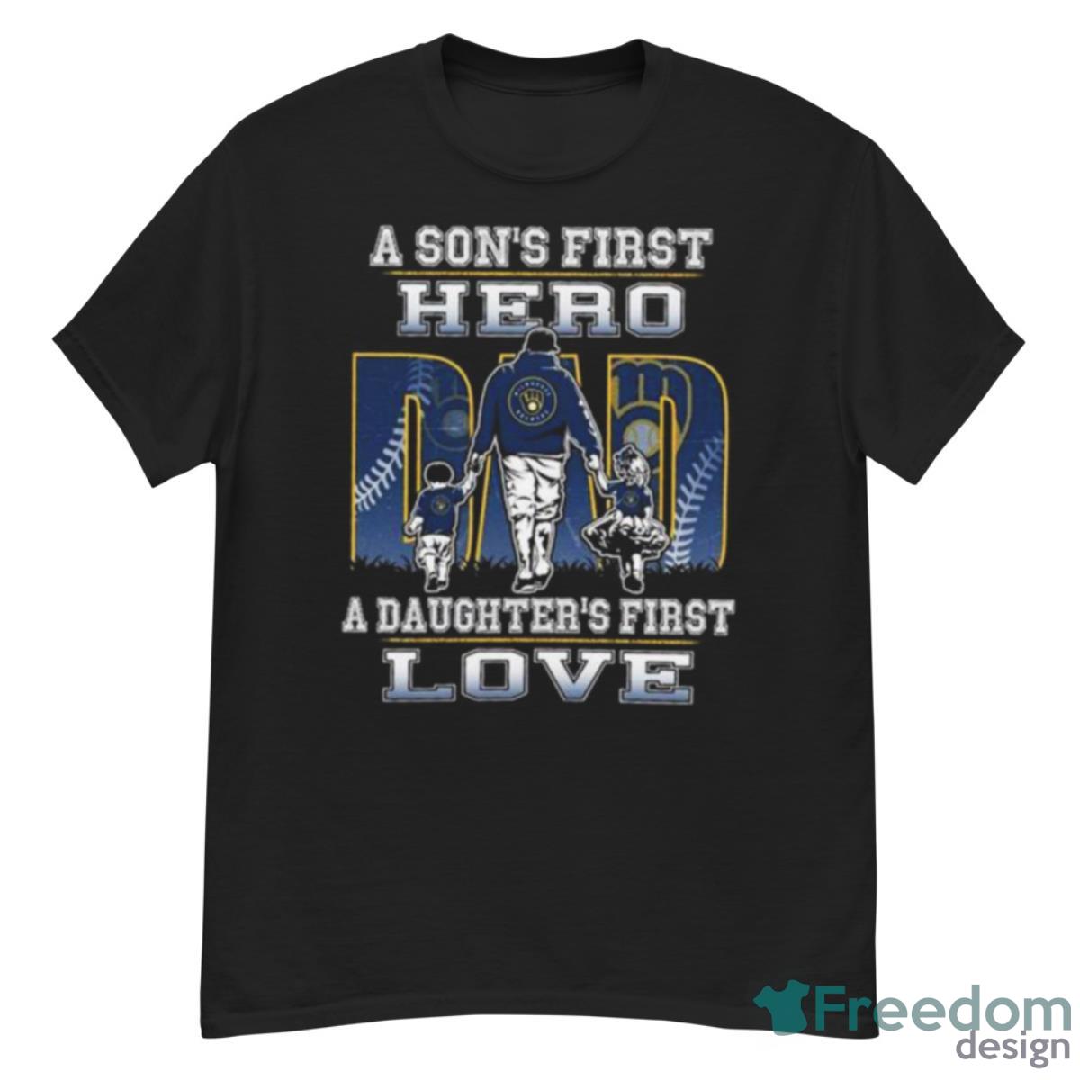 Milwaukee Brewers A Son’s First Hero Dad A Daughter’s First Love Shirt - G500 Men’s Classic T-Shirt