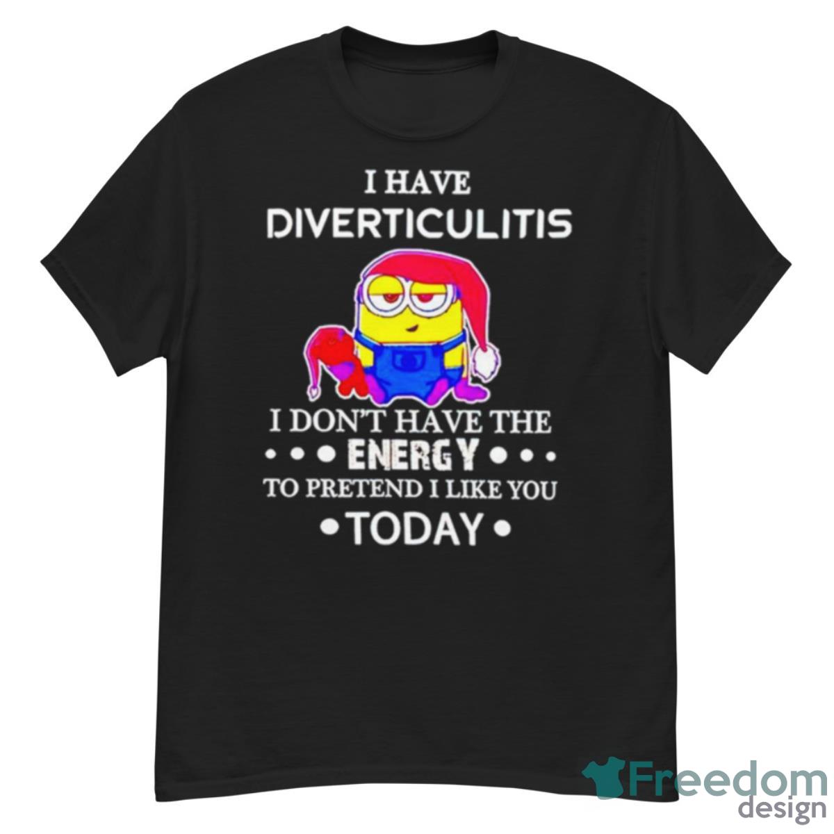 Minion I Have Diverticulitis I Don’t Have The Energy To Pretend I Like You Today Shirt - G500 Men’s Classic T-Shirt