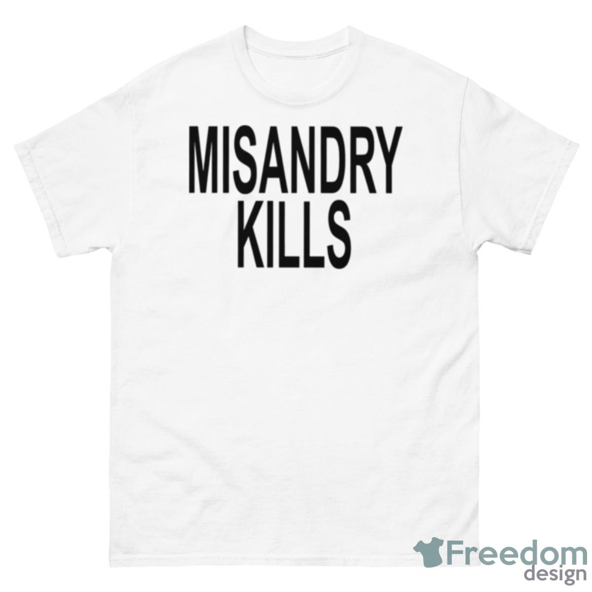 Misandry Kills Shirt - 500 Men’s Classic Tee Gildan