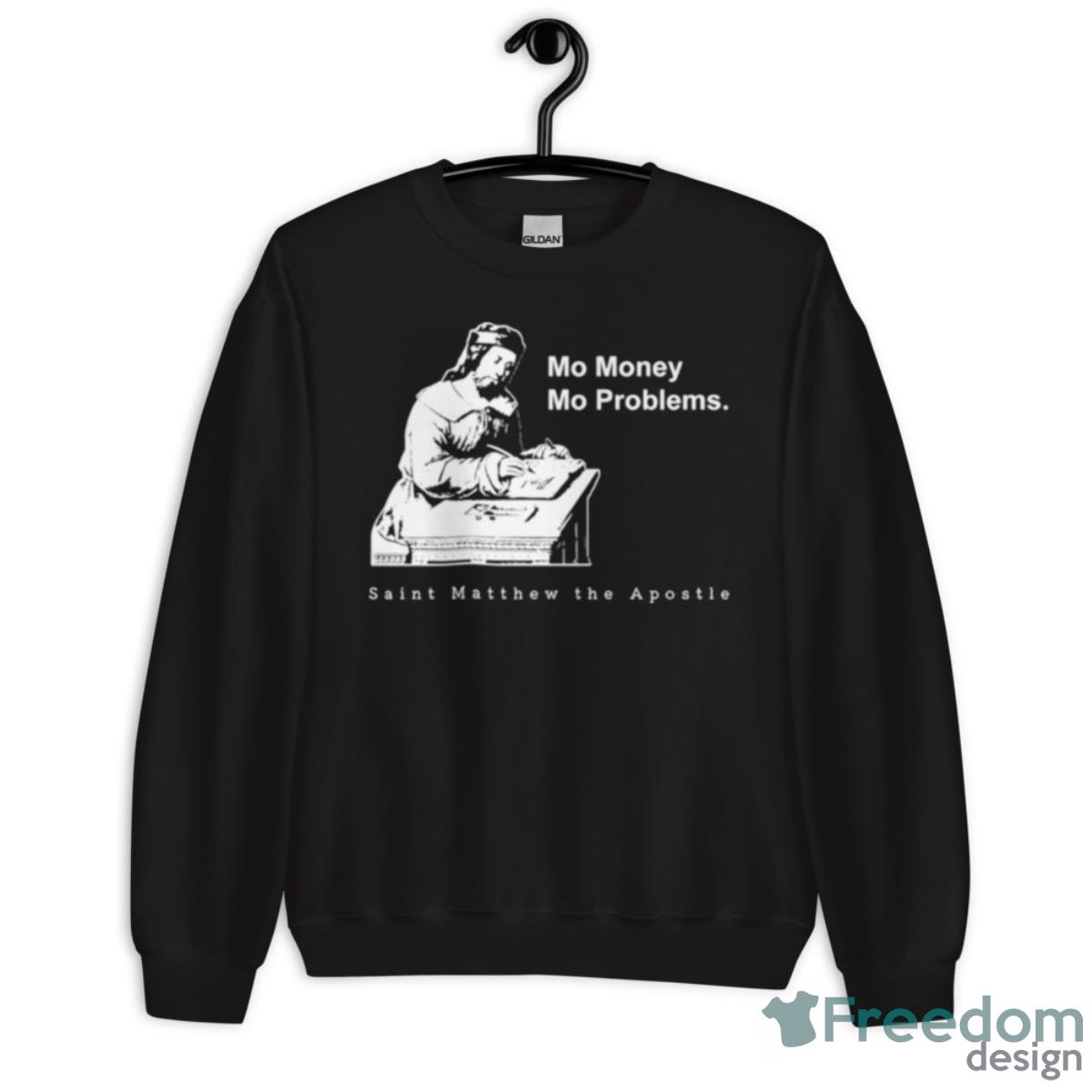 Mo Money Mo Problems St. Matthew Shirt - Unisex Crewneck Sweatshirt Mo Money Mo Problems St. Matthew Shirt - Unisex Crewneck Sweatshirt