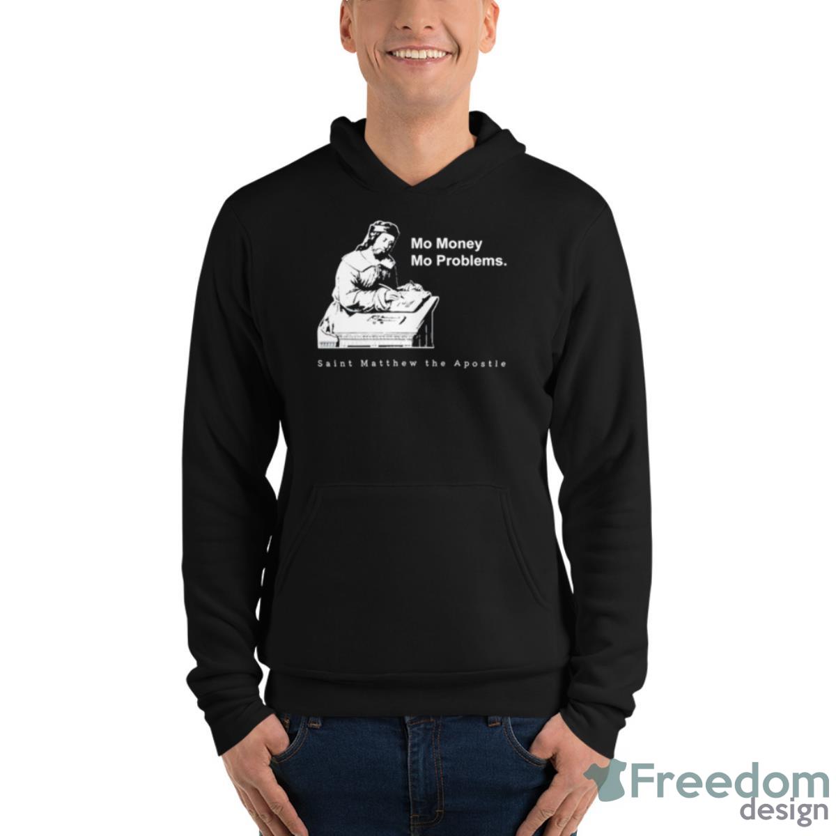 Mo Money Mo Problems St. Matthew Shirt - Unisex Fleece Pullover Hoodie Mo Money Mo Problems St. Matthew Shirt - Unisex Fleece Pullover Hoodie