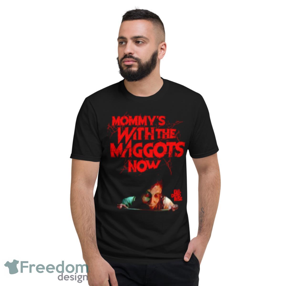 Mommy’s With The Maggots Now Shirt - Short Sleeve T-Shirt