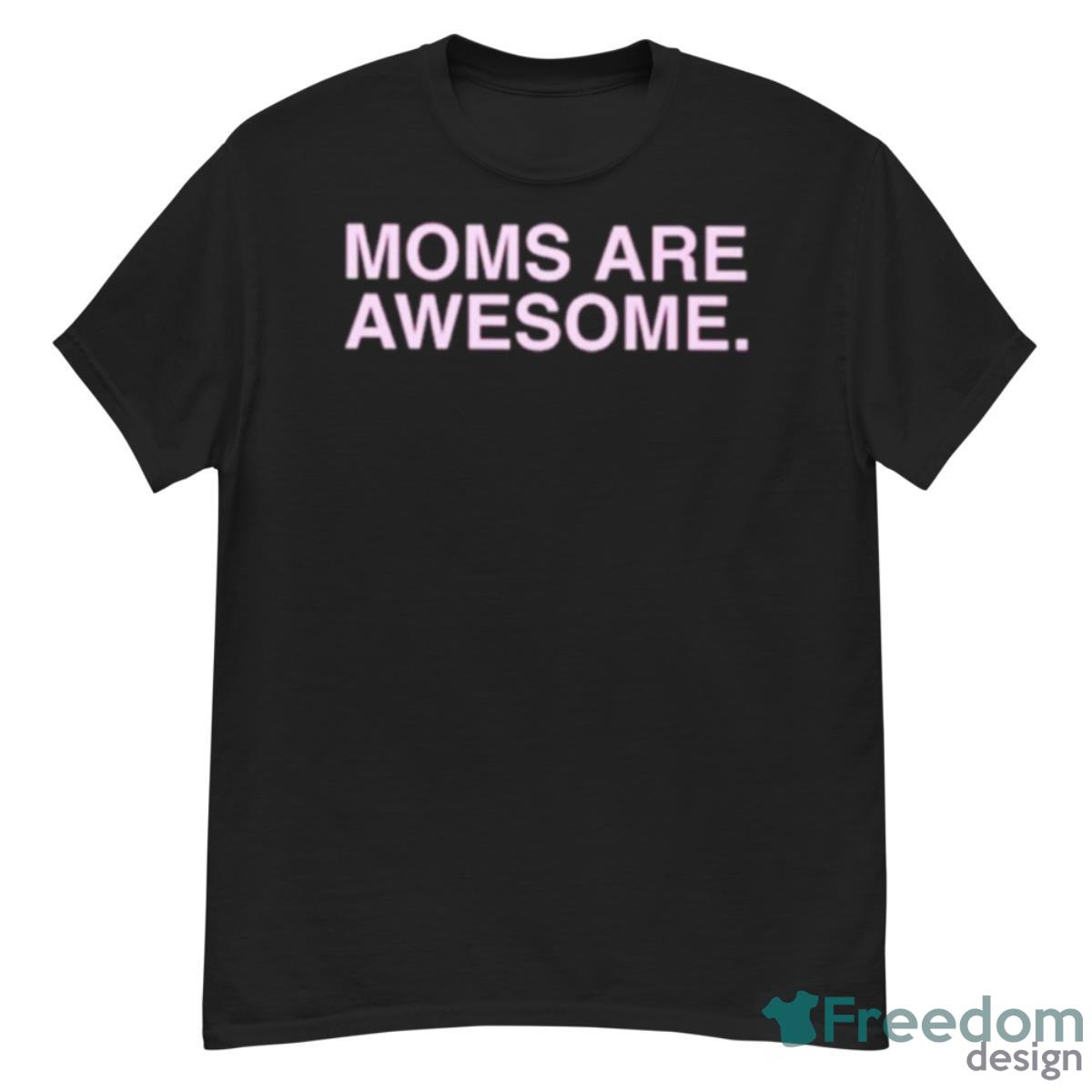 Moms Are Awesome Shirt - G500 Men’s Classic T-Shirt