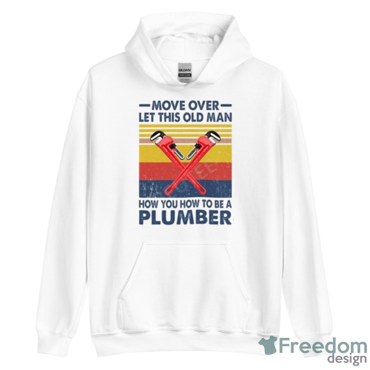 Move Over Let This Old Man How You To Be A Plumber Vintage Shirt - Unisex Heavy Blend Hooded Sweatshirt Move Over Let This Old Man How You To Be A Plumber Vintage Shirt - Unisex Heavy Blend Hooded Sweatshirt