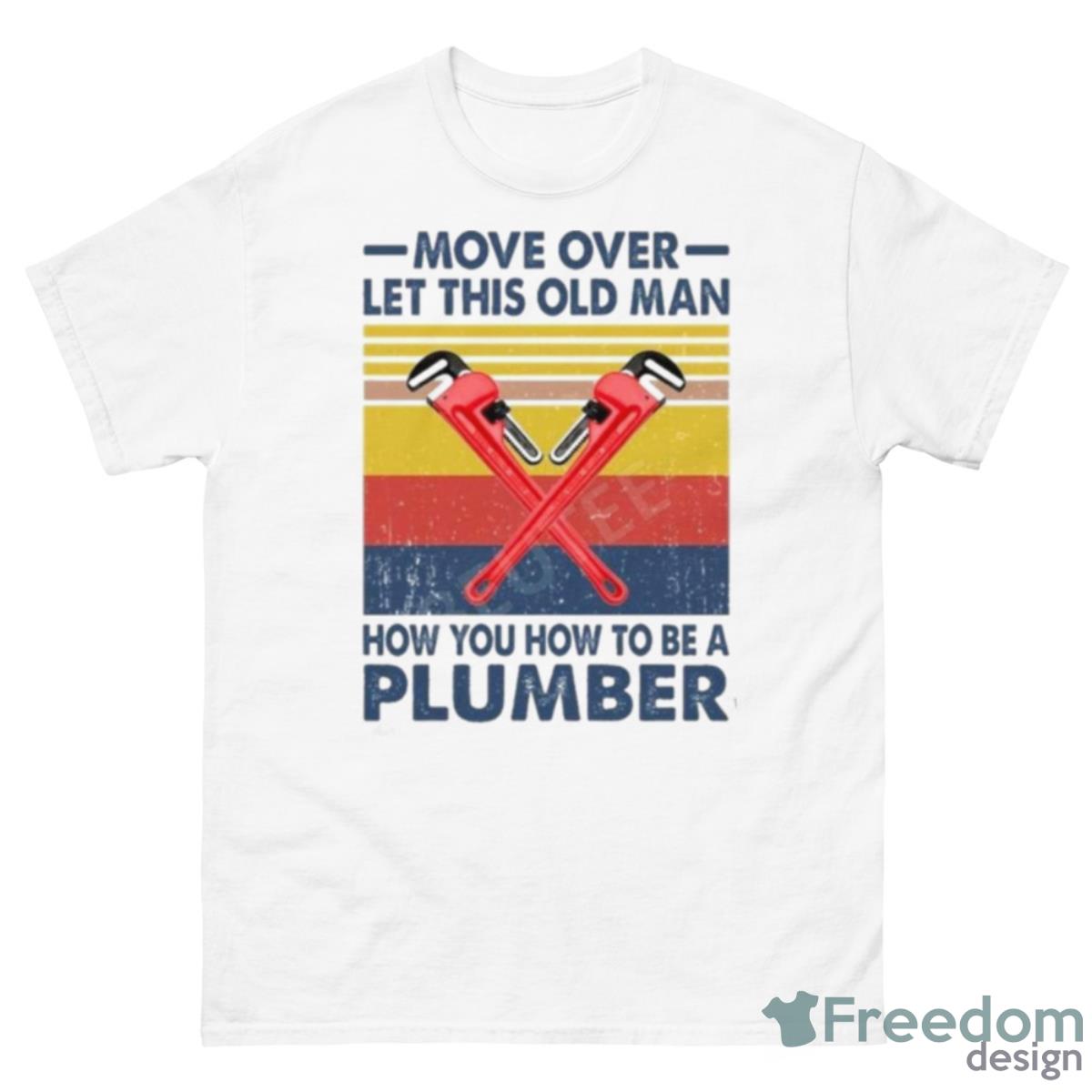 Move Over Let This Old Man How You To Be A Plumber Vintage Shirt - 500 Men’s Classic Tee Gildan
