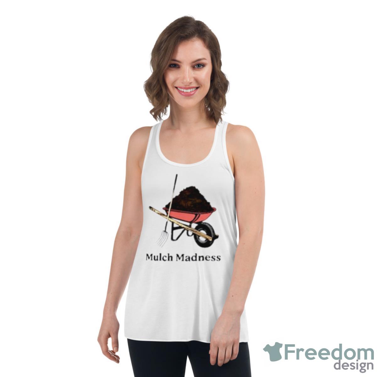 Mulch Madness Shirt - Womens Flowy Racerback Tank Mulch Madness Shirt - Womens Flowy Racerback Tank