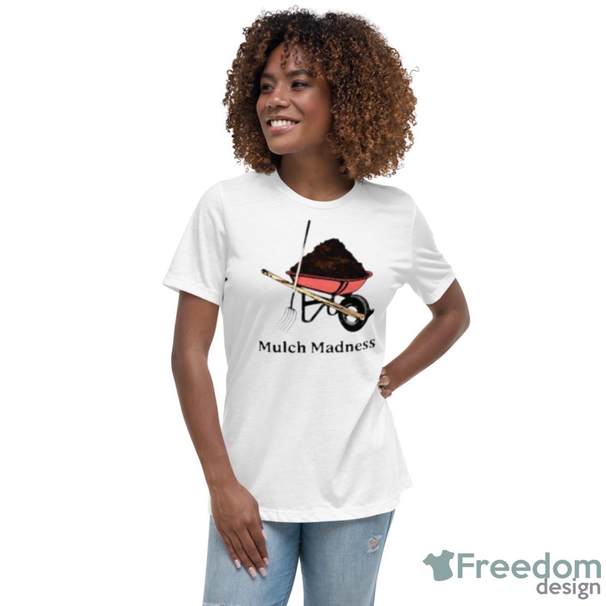 Mulch Madness Shirt - Womens Relaxed Short Sleeve Jersey Tee Mulch Madness Shirt - Womens Relaxed Short Sleeve Jersey Tee