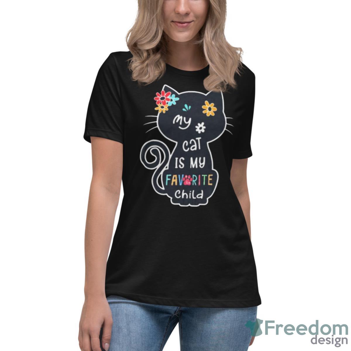 My Cat Is My Favorite Child Shirt - Womens Relaxed Short Sleeve Jersey Tee My Cat Is My Favorite Child Shirt - Womens Relaxed Short Sleeve Jersey Tee