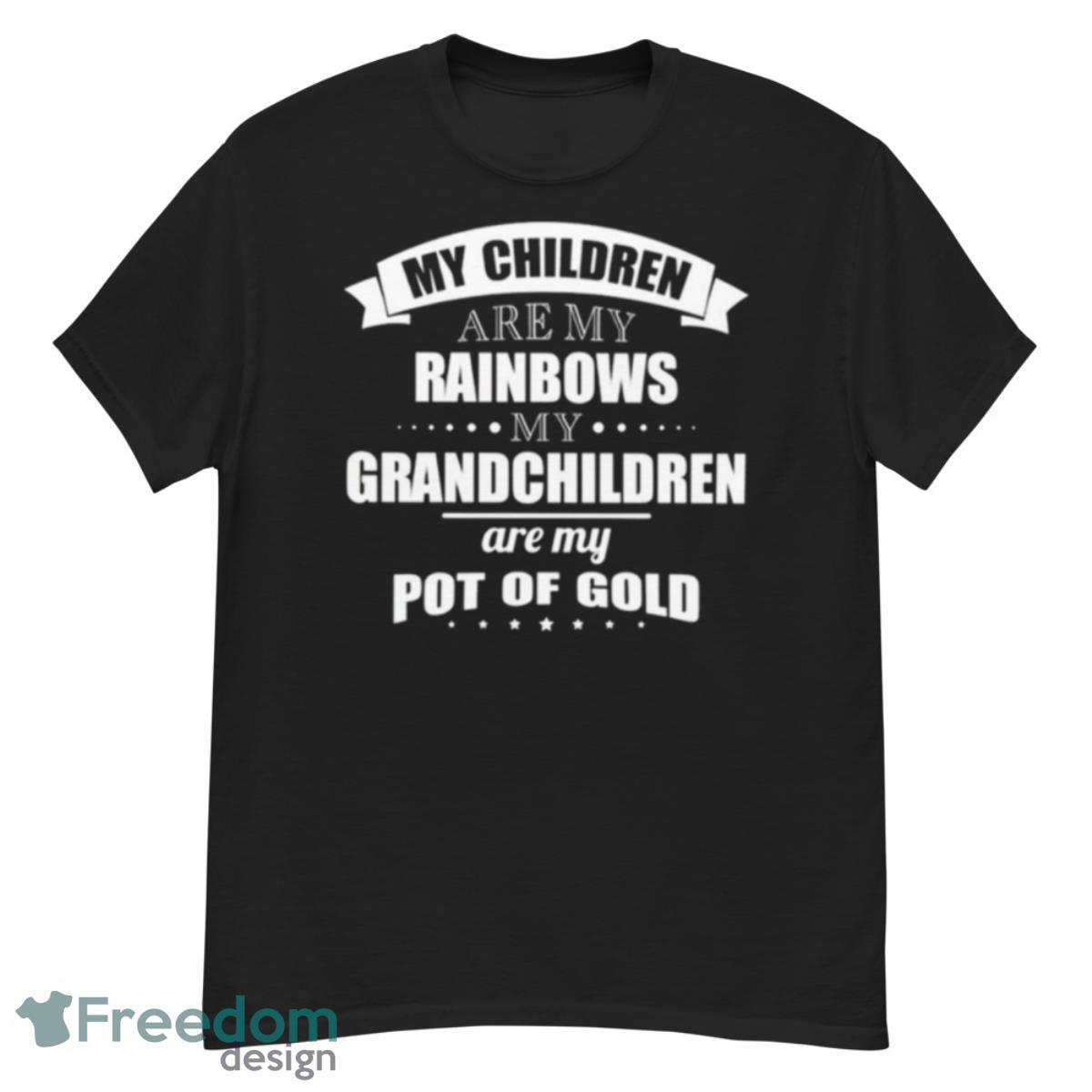 My Children Are My Rainbows My Grandchildren Are My Pot Of Gold Shirt - G500 Men’s Classic T-Shirt