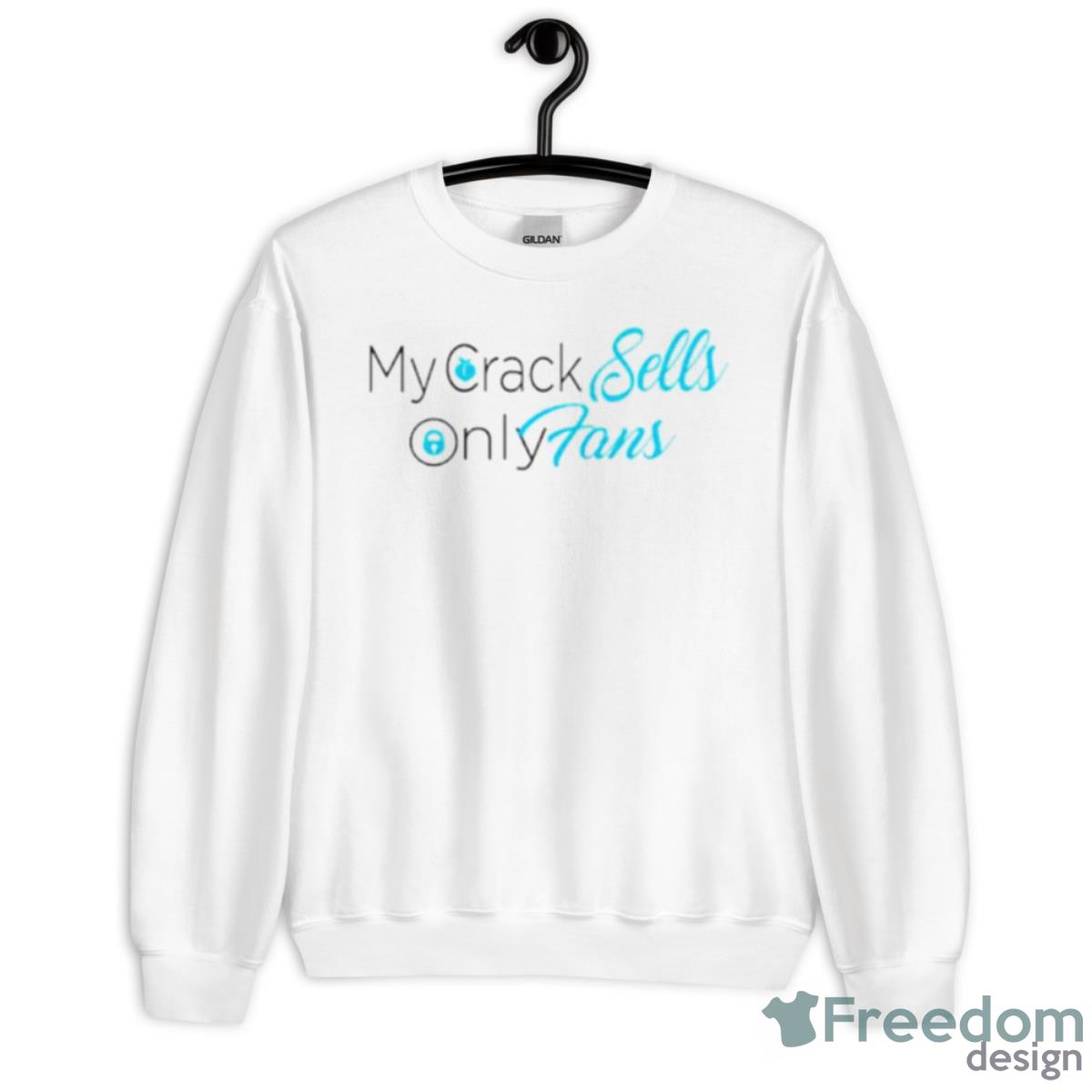 My Crack Sells Only Fans Shirt - Unisex Heavy Blend Crewneck Sweatshirt