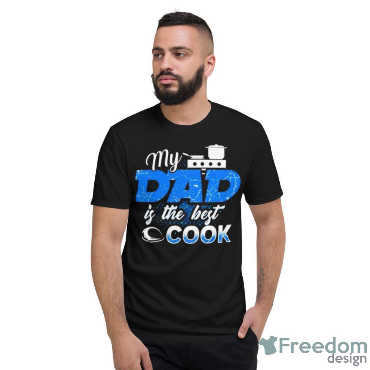 My Dad Is The Best Cook Cooking Chef Daddy Hero Father Shirt - Short Sleeve T-Shirt