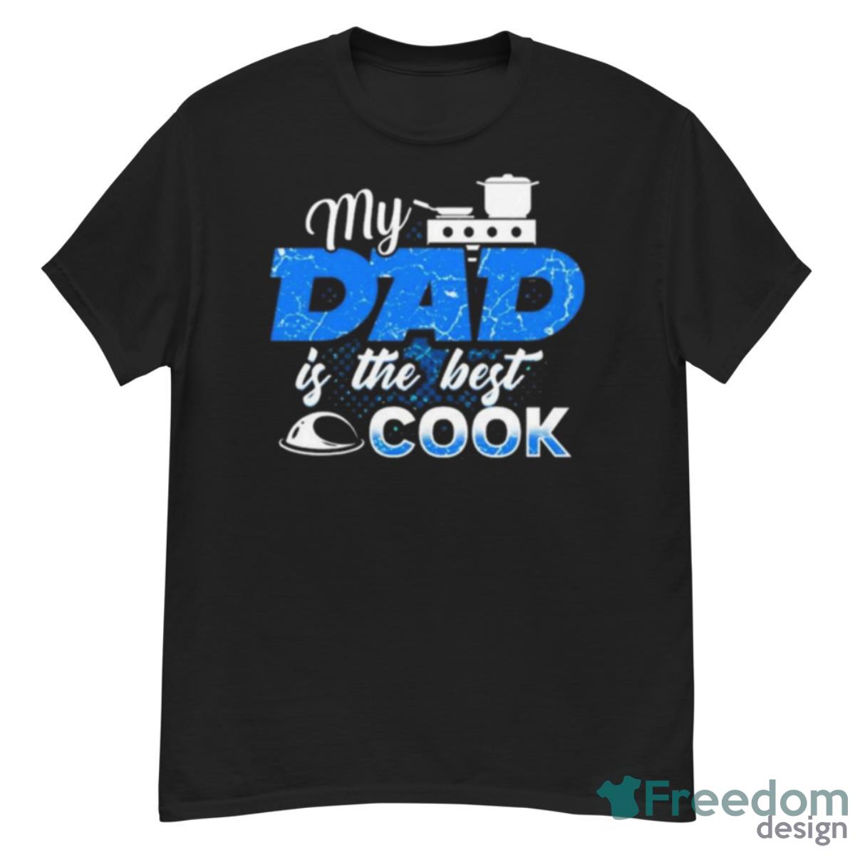 My Dad Is The Best Cook Cooking Chef Daddy Hero Father Shirt - G500 Men’s Classic T-Shirt